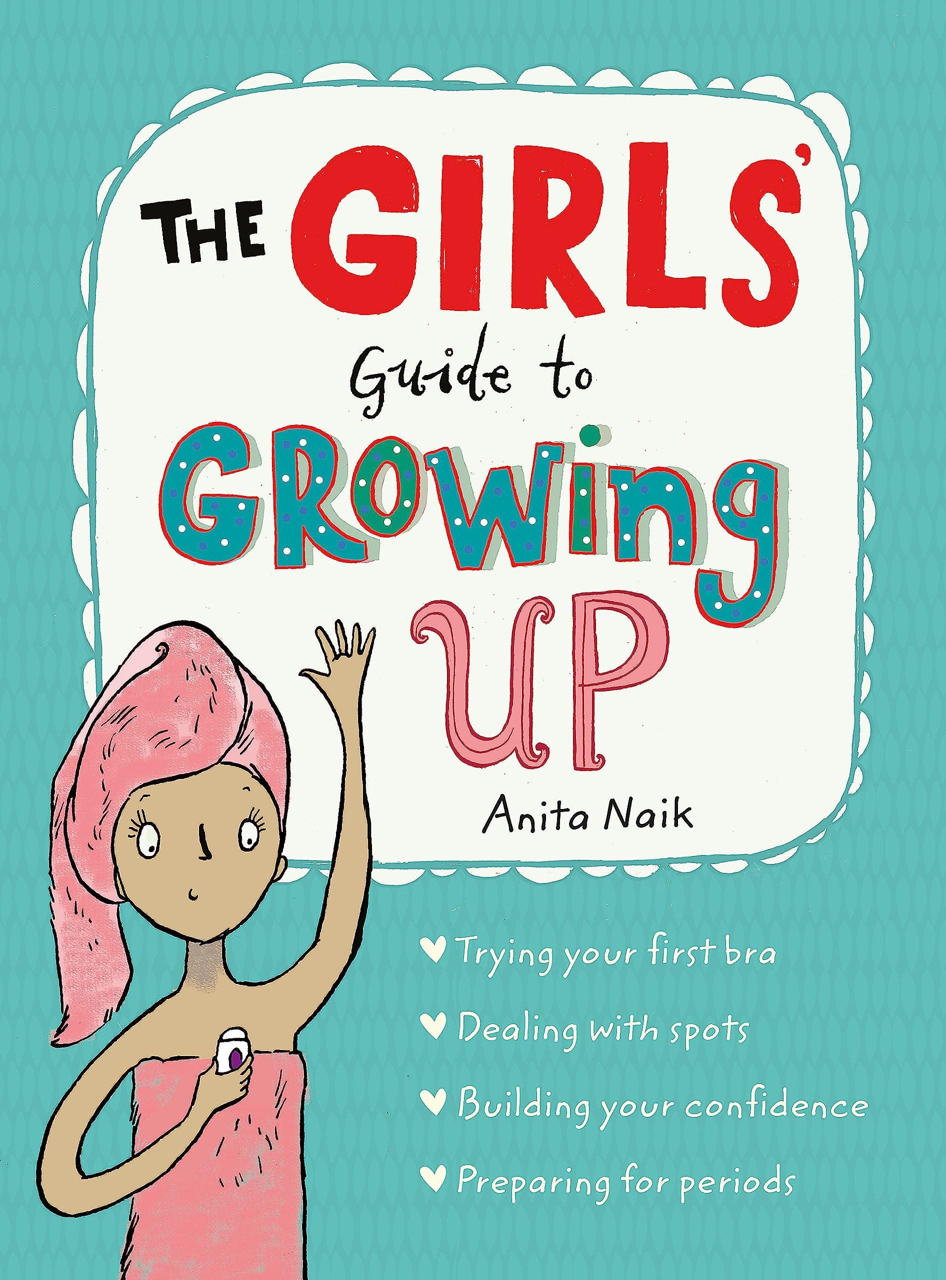 The Girls Guide To Growing Up: The Puberty Guide For Girls