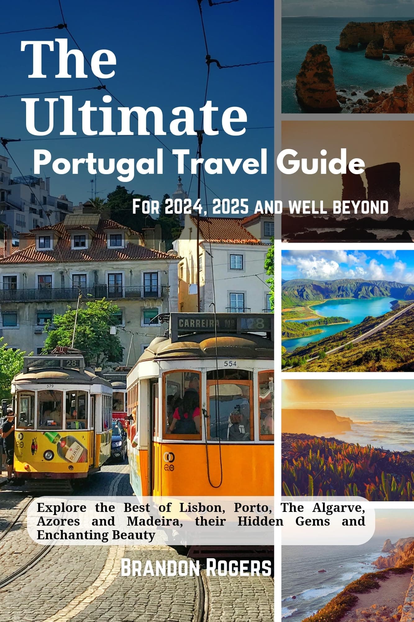 The Ultimate Portugal Travel Guide for 2024, 2025 and Well Beyond: Explore the Best of Lisbon, Porto, The Algarve, Azores and Madeira, their Hidden Gems and Enchanting Beauty (European Travel Series)
