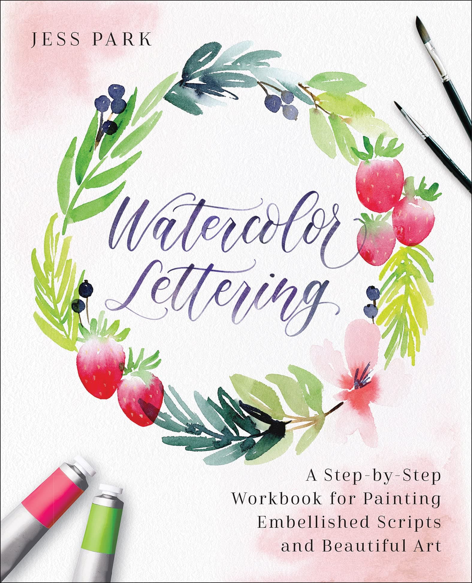Watercolor Lettering: A Step-by-Step Workbook for Painting Embellished Scripts and Beautiful Art Kindle Edition