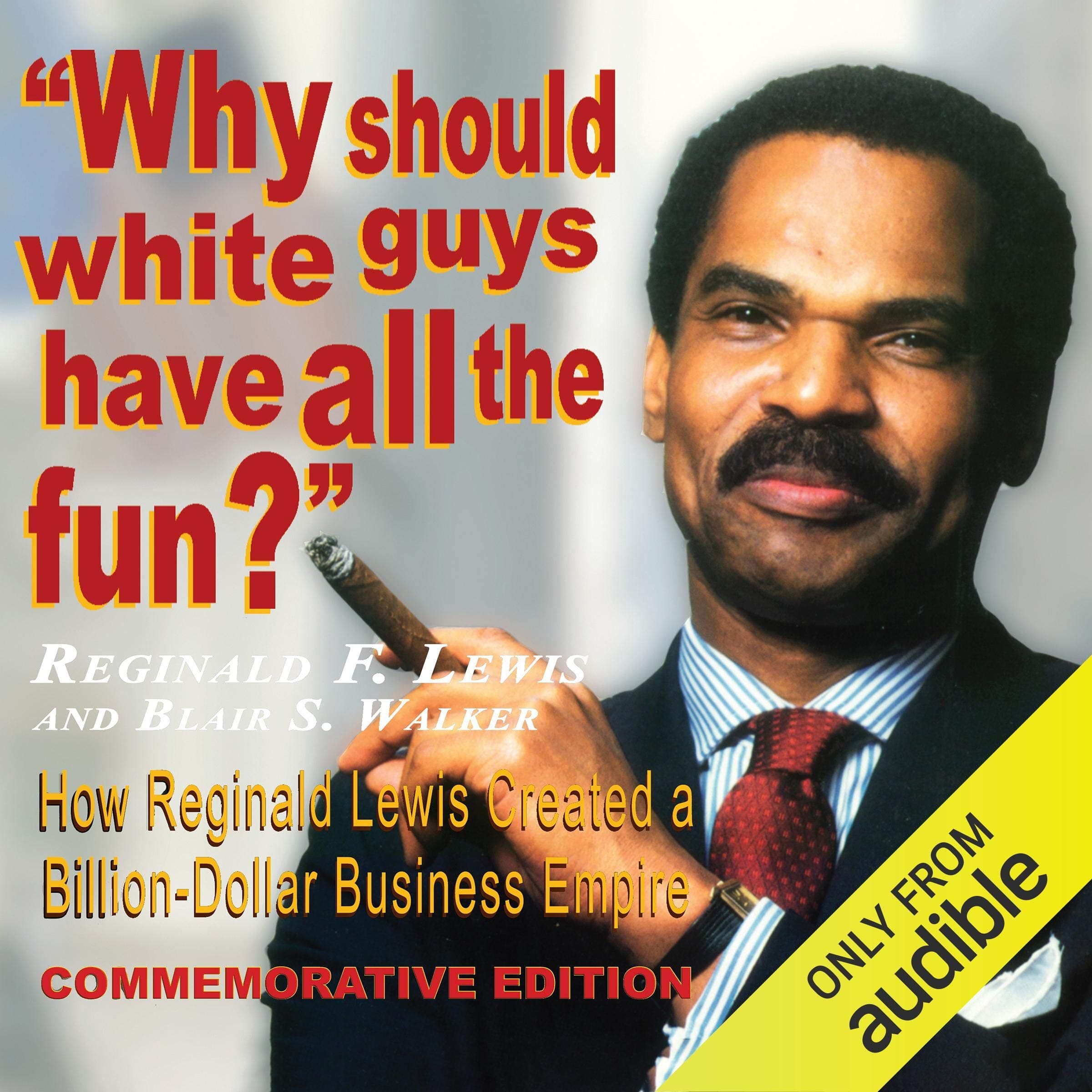Why Should White Guys Have All the Fun?: How Reginald Lewis Created a Billion-Dollar Business Empire