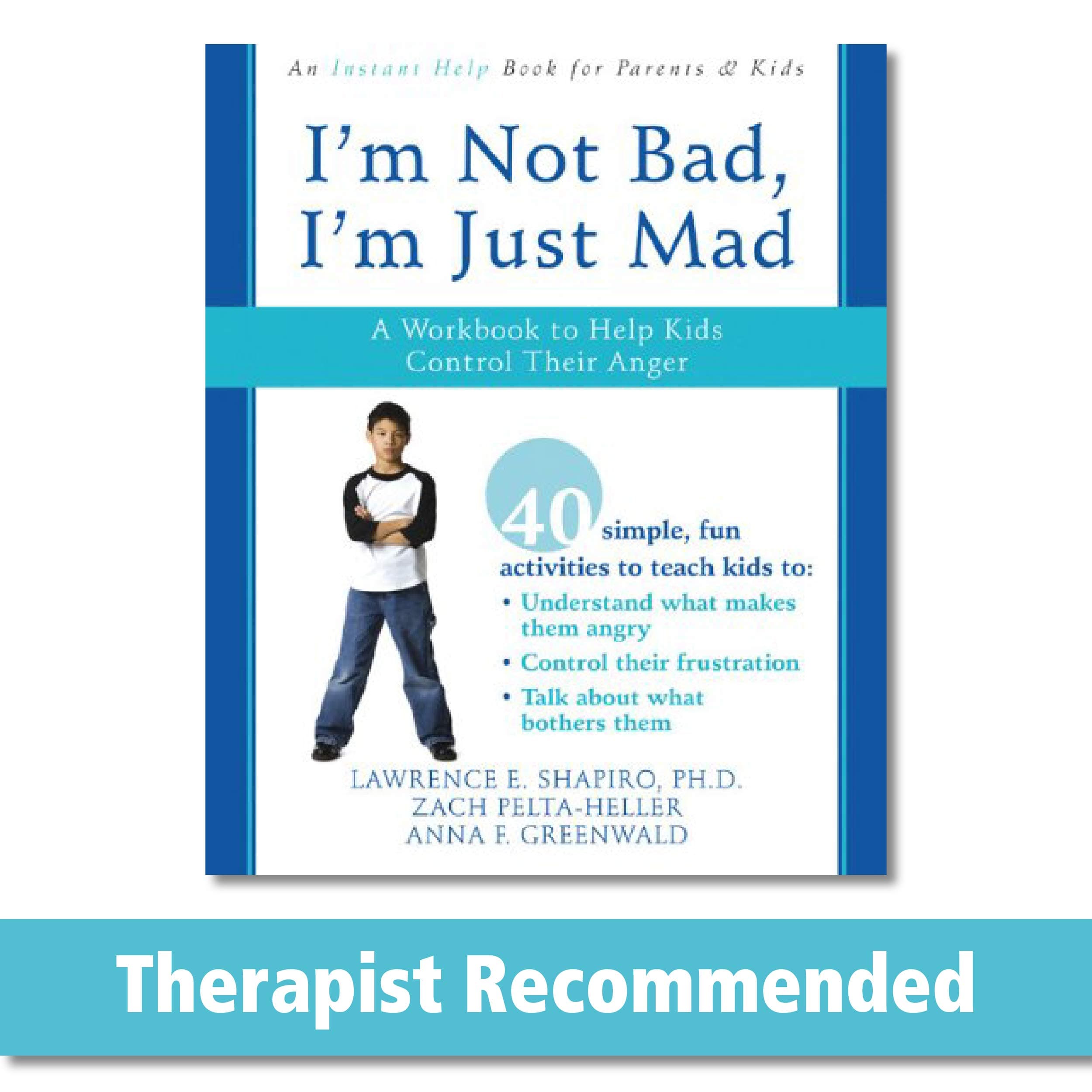 I'm Not Bad, I'm Just Mad: A Workbook to Help Kids Control Their Anger