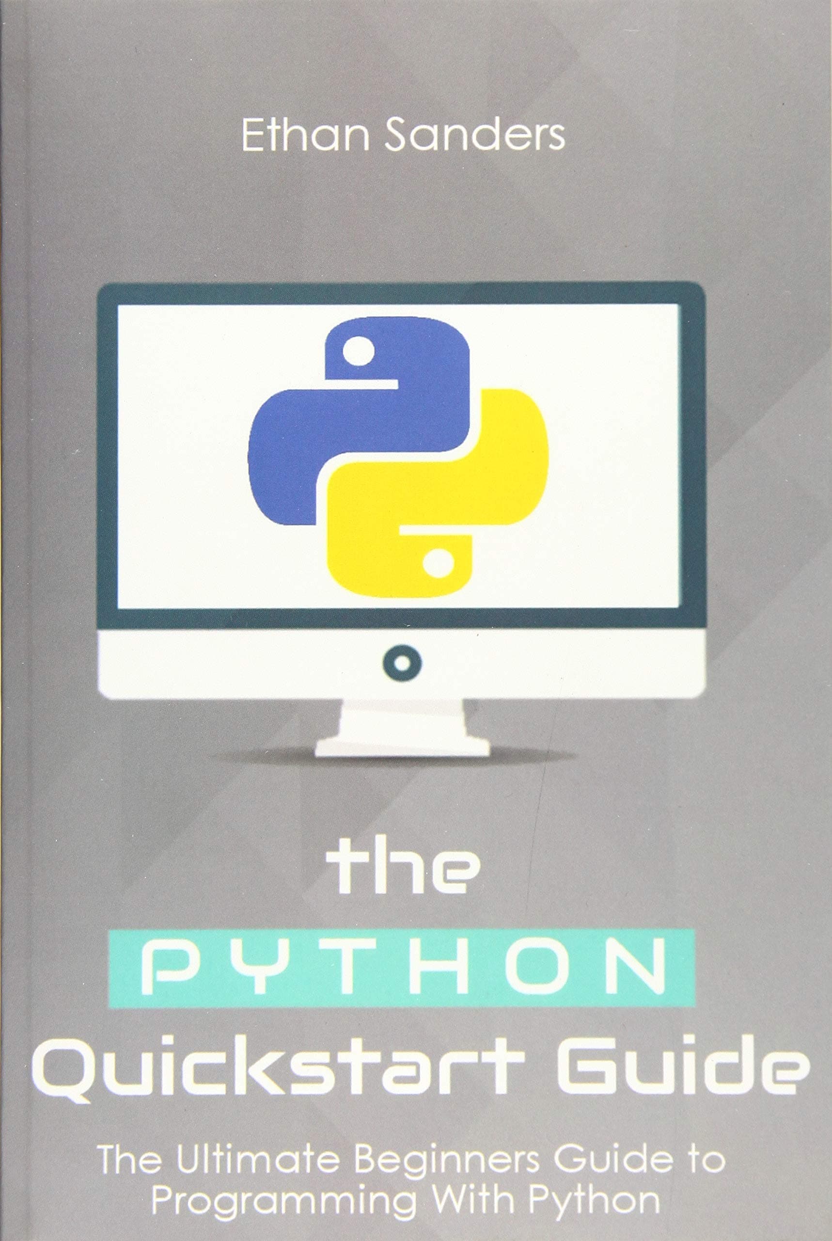 Python: The Python Quickstart Guide - The Ultimate Guide to Python Programming