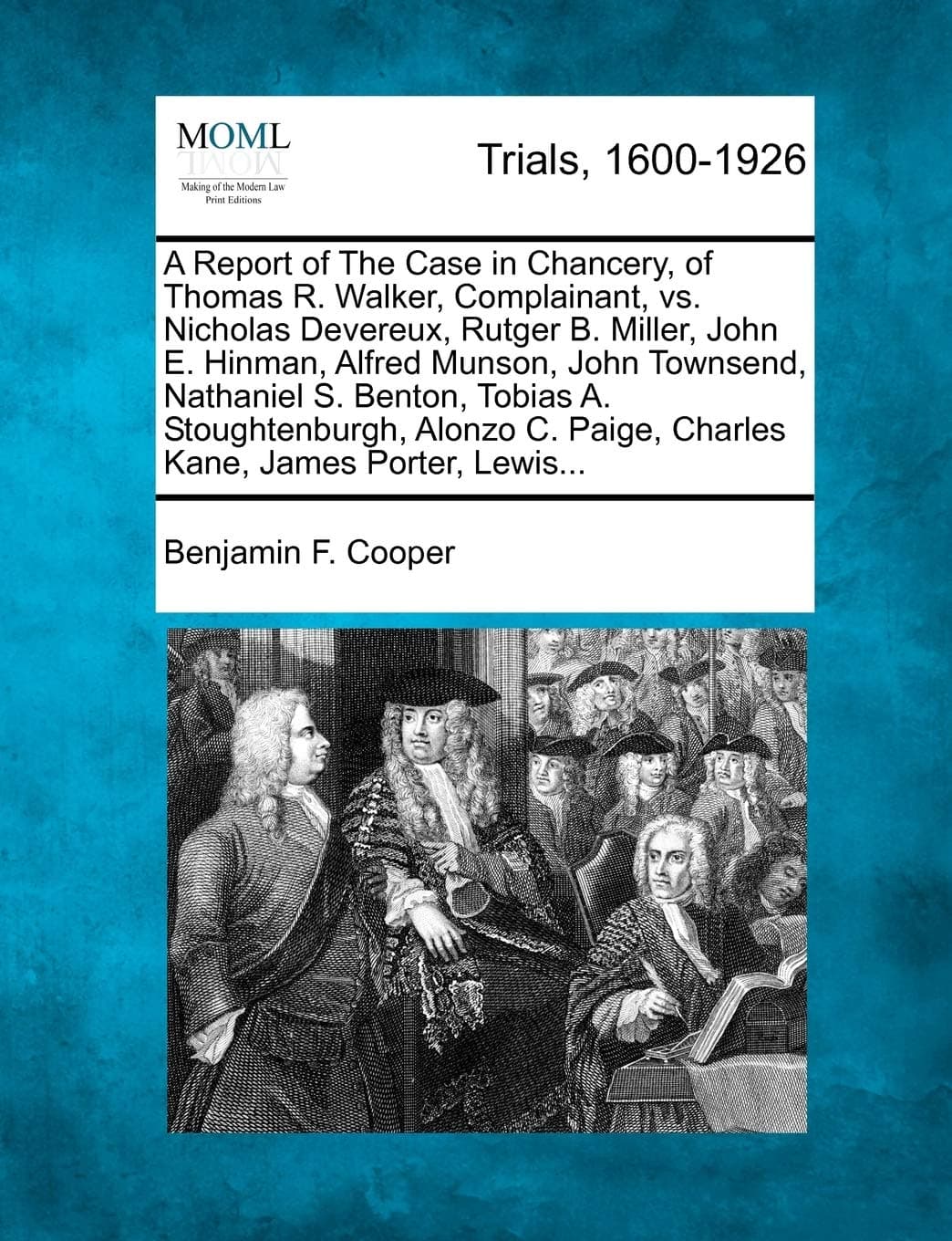 A Report of The Case in Chancery, of Thomas R. Walker, Complainant, vs. Nicholas Devereux, Rutger B. Miller, John E. Hinman, Alfred Munson, John ... Paige, Charles Kane, James Porter, Lewis...