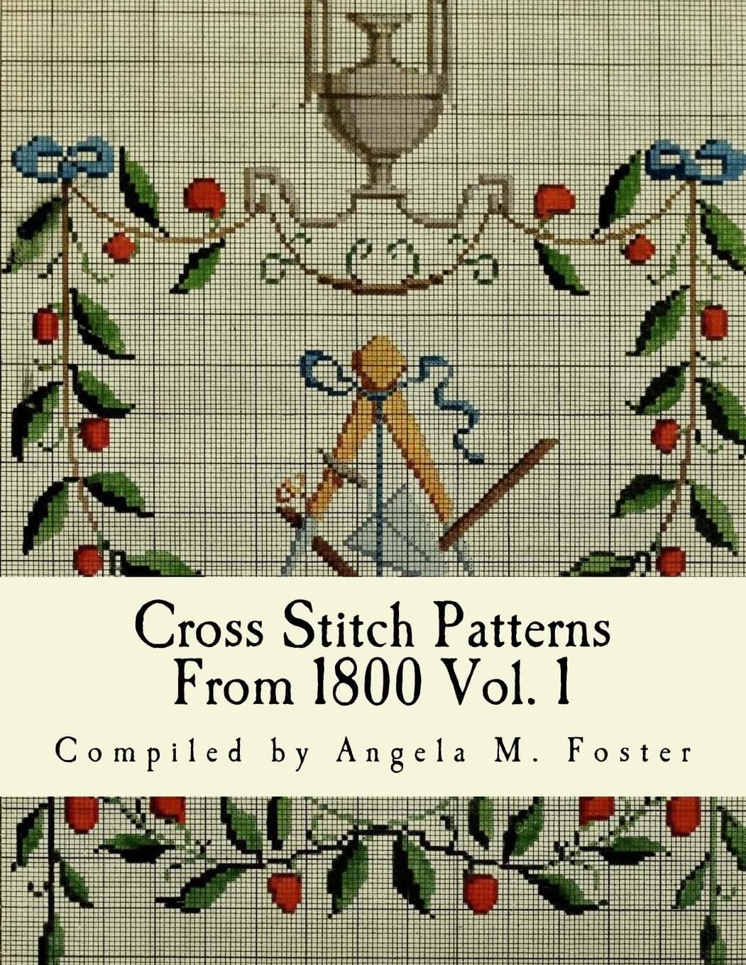 Cross Stitch Patterns From 1800 Vol. 1 Paperback – January 11, 2017