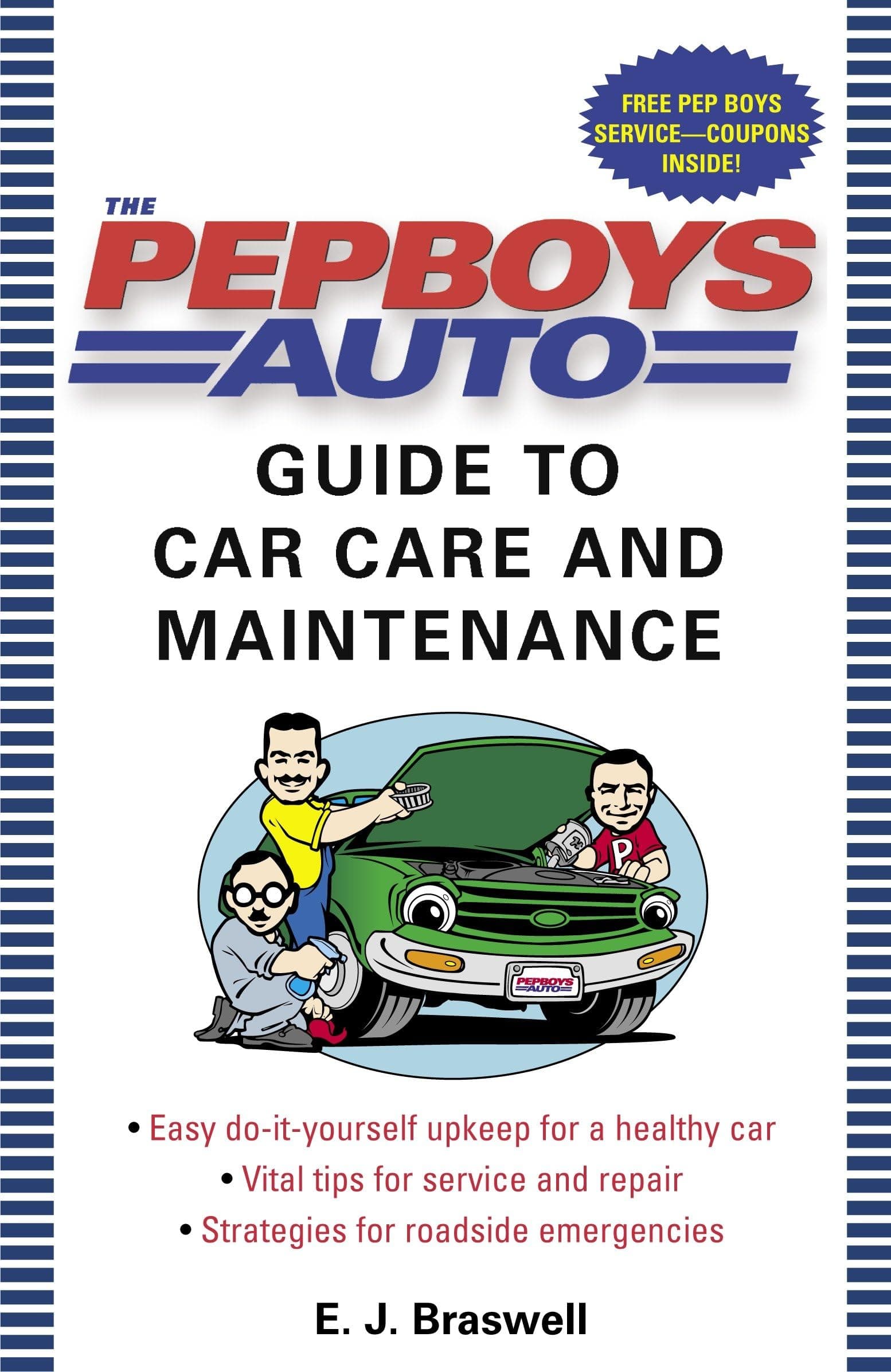 The Pep Boys Auto Guide to Car Care and Maintenance: Easy, Do-It-Yourself Upkeep for a Healthy Car, Vital Tips for Service and Repair, and Strategies for Roadside Emergencies
