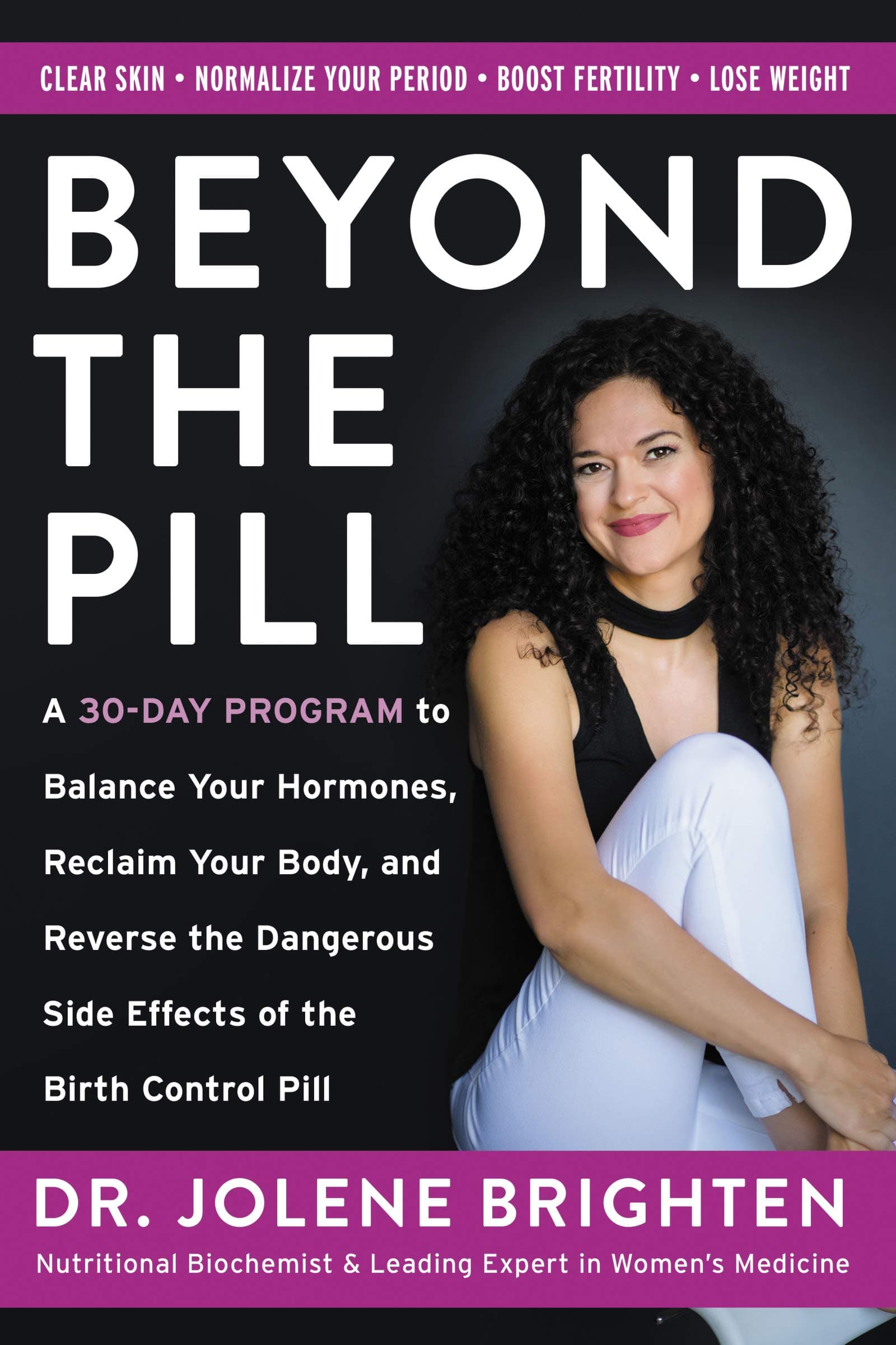 Beyond The Pill: A 30-Day Program to Balance Your Hormones, Reclaim Your Body, and Reverse the Dangerous Side Effects of the Birth Control Pill