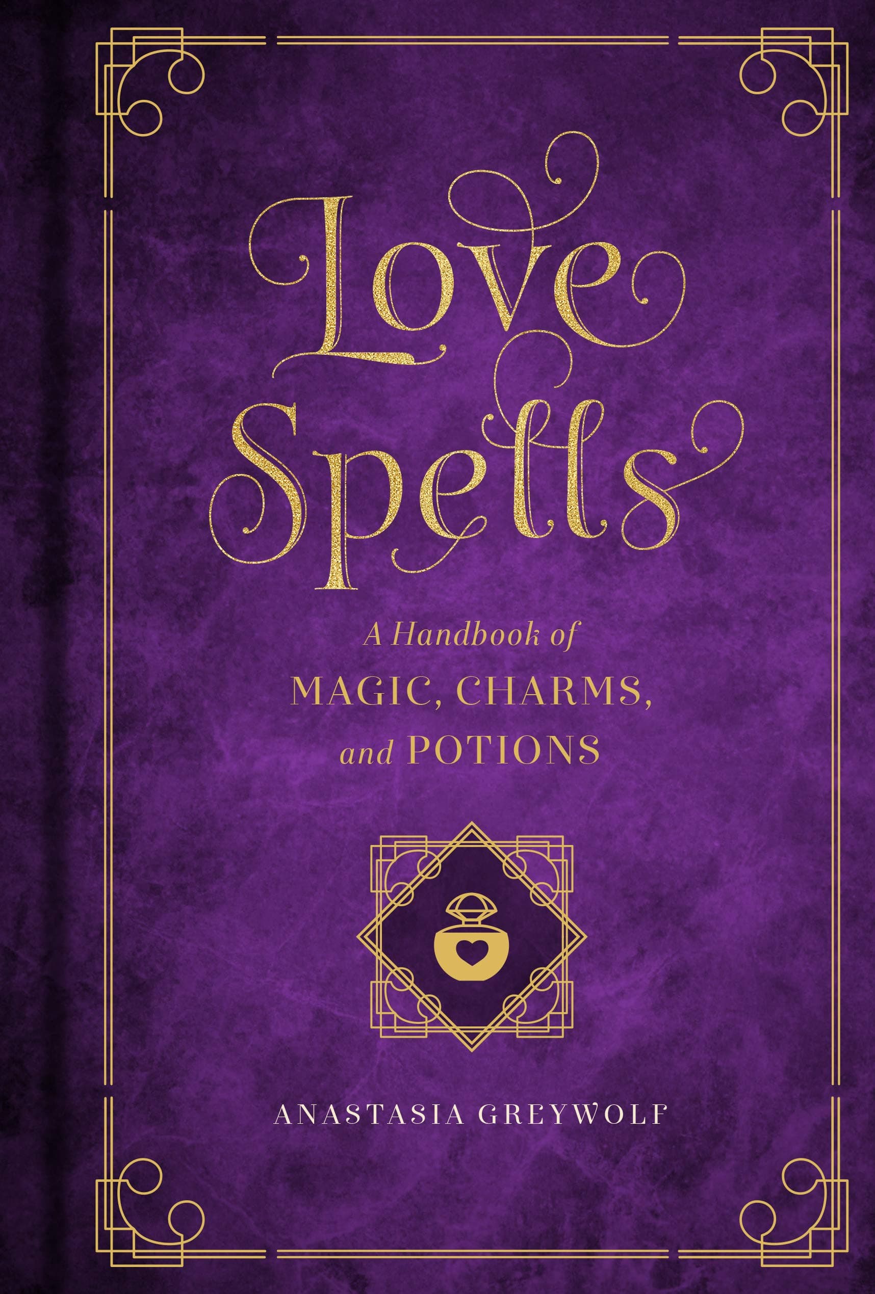 Love Spells: A Handbook of Magic, Charms, and Potions (Mystical Handbook) Kindle Edition