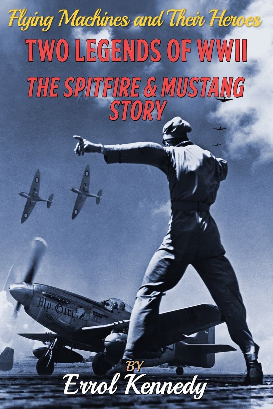 Two Legends of WWII: The Spitfire and Mustang Story: Volume 4 (Flying Machines and Their Heroes) Paperback – 26 July 2015