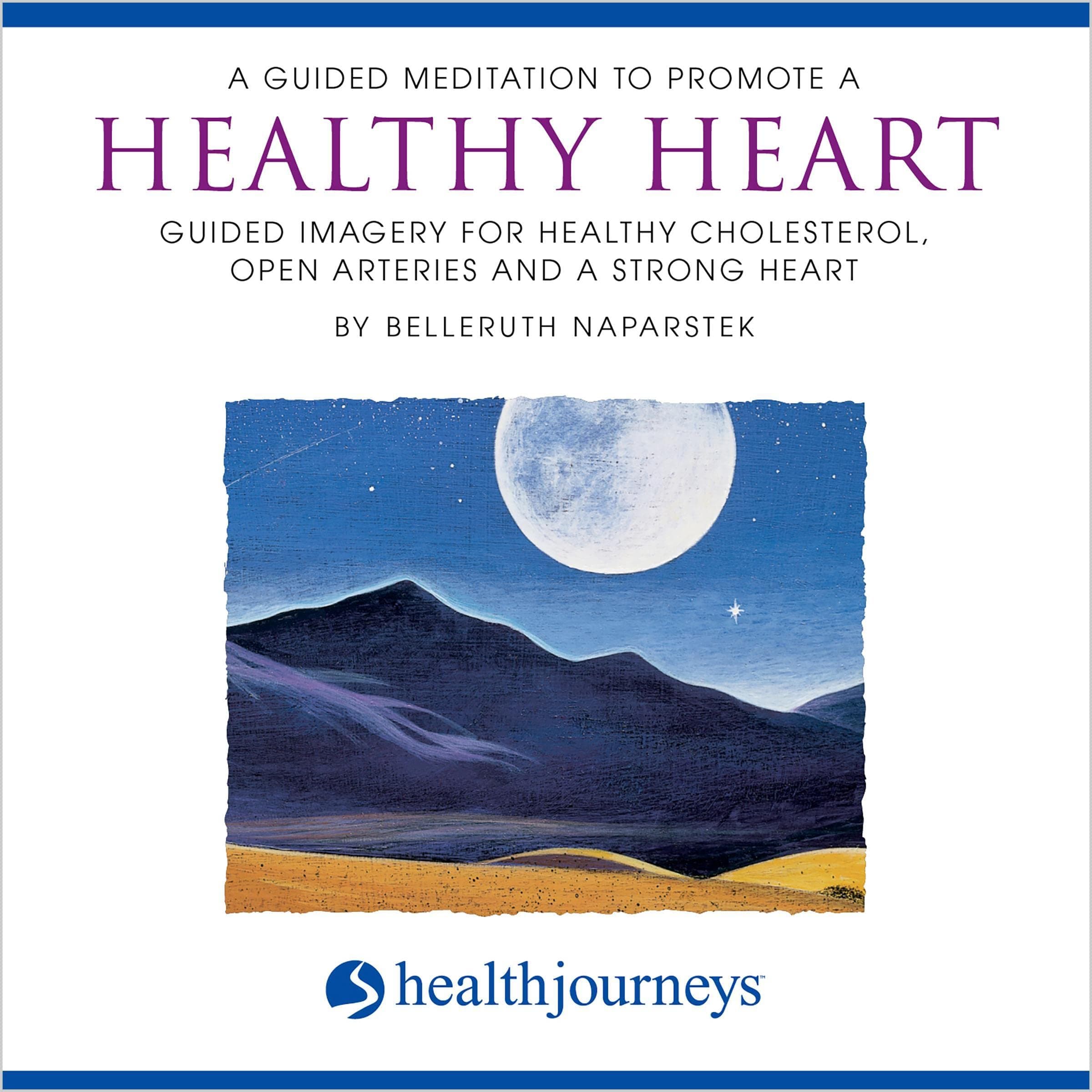 A Guided Meditation to Promote a Healthy Heart: Guided Imagery for Healthy Cholesterol, Open Arteries and a Strong Heart