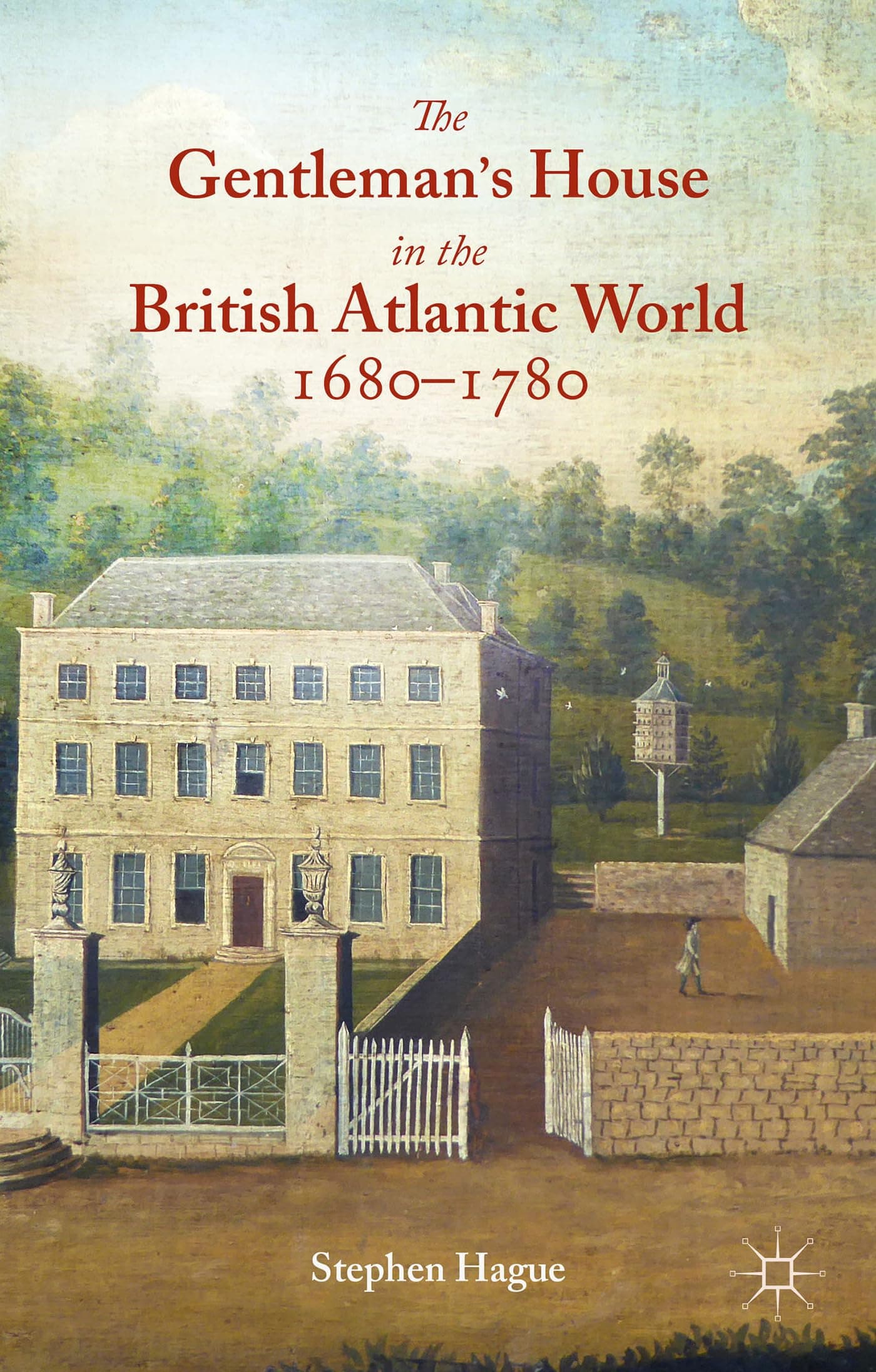 The Gentleman's House in the British Atlantic World 1680-1780 Hardcover – June 19, 2015