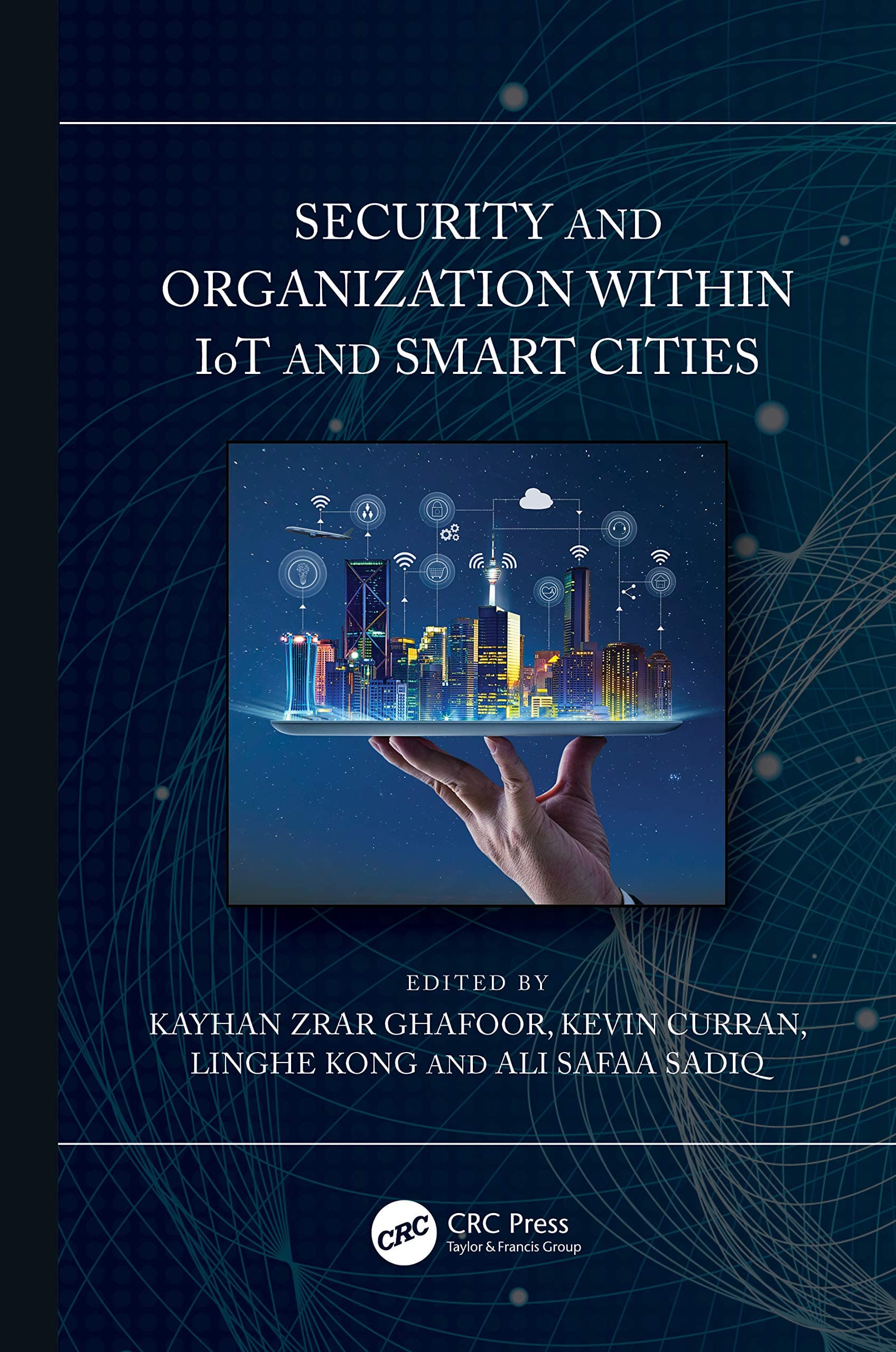 Security and Organization within IoT and Smart Cities [Hardcover] Ghafoor, Kayhan; Curran, Kevin; Kong, Linghe and Sadiq, Ali Safa