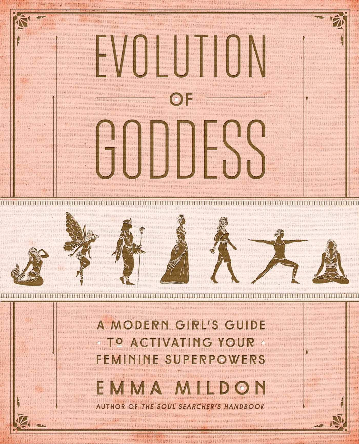 Evolution of Goddess: A Modern Girl's Guide to Activating Your Feminine Superpowers Paperback – July 10, 2018