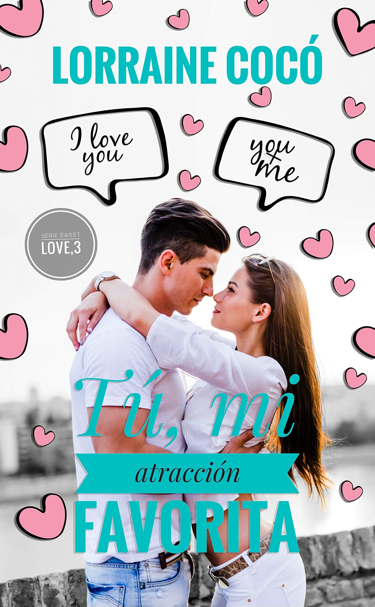 Tú, mi atracción favorita (Serie Sweet Love nº 3) (Spanish Edition)