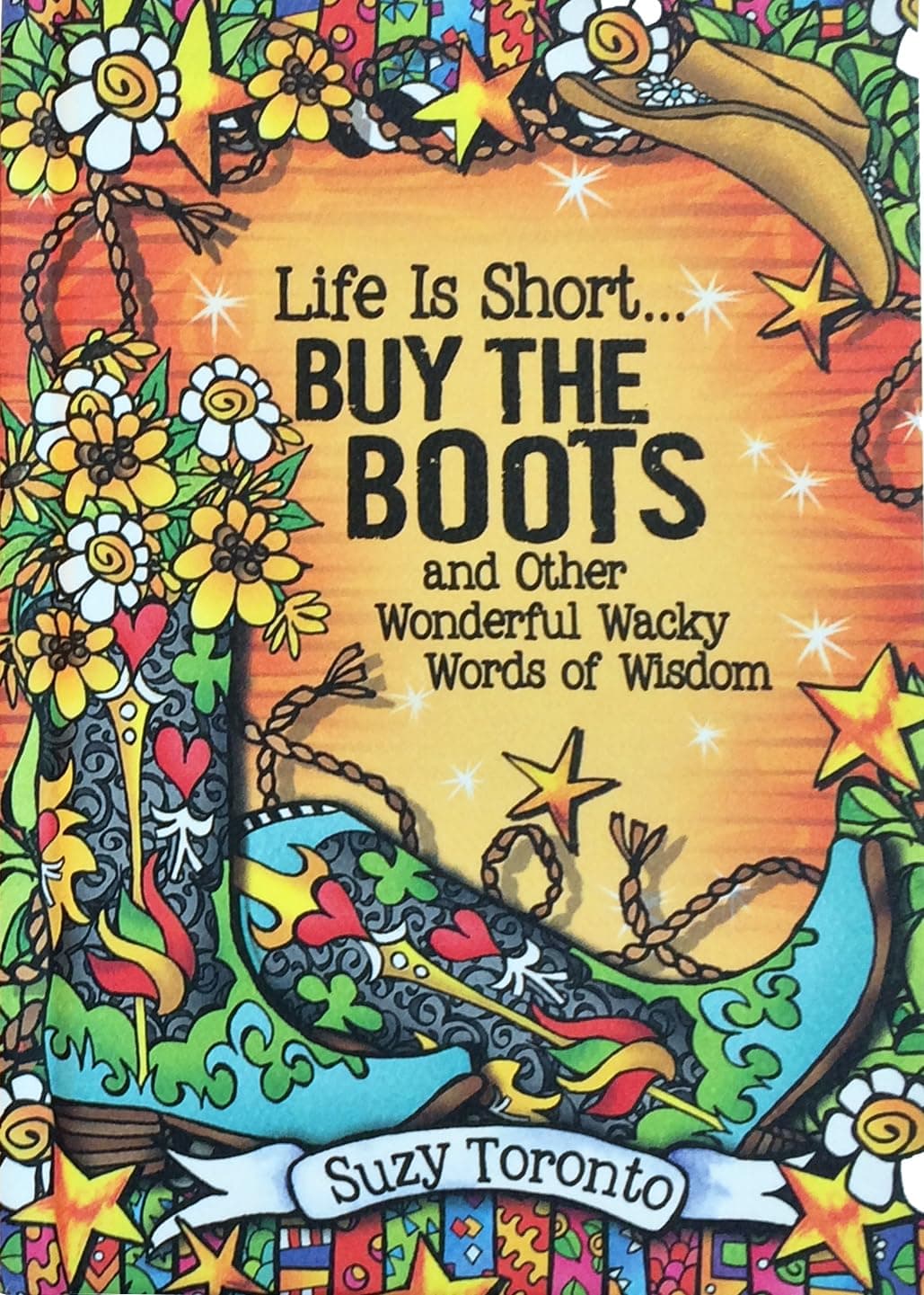Life Is Short... Buy the Boots and Other Wonderful