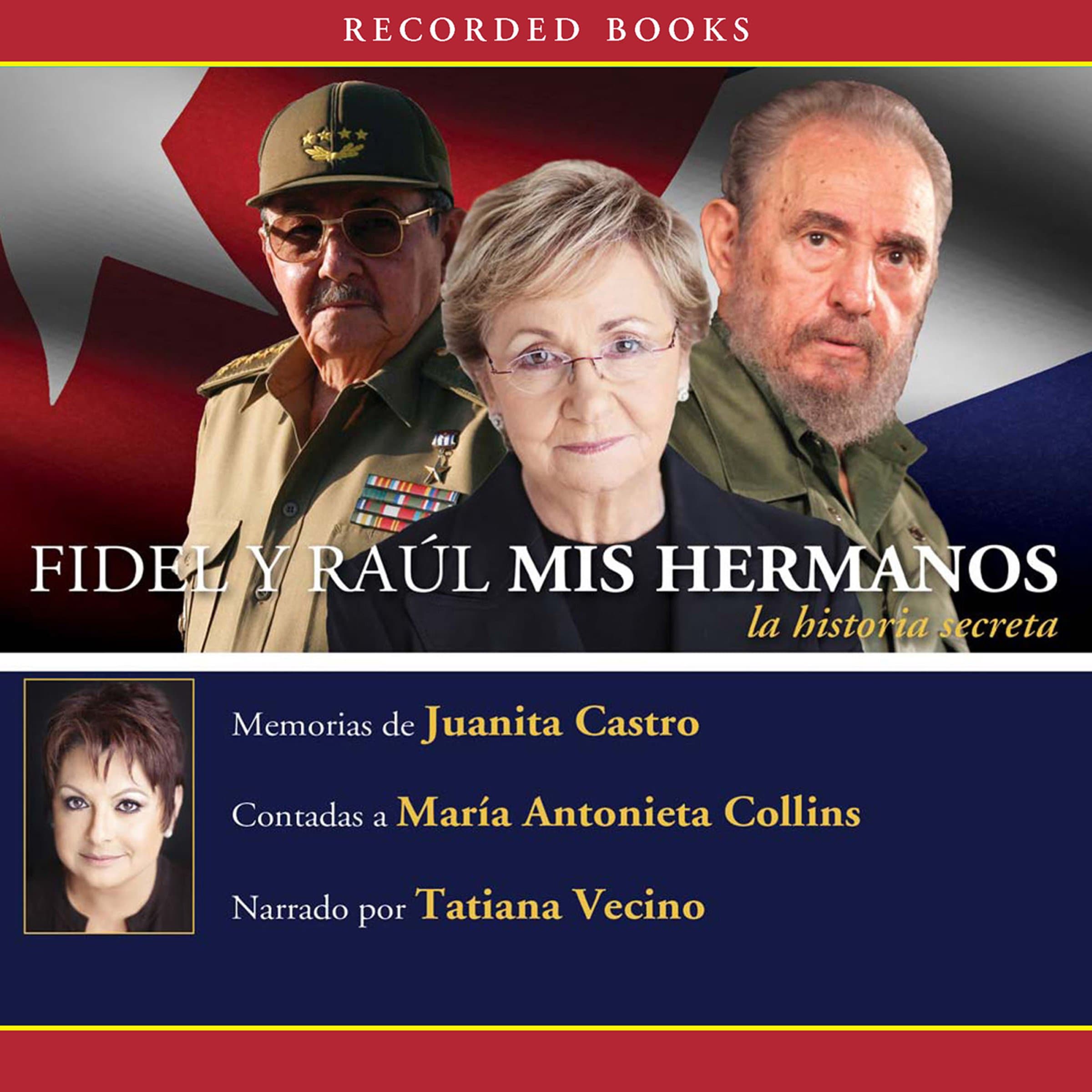 Fidel y Raul, mis hermanos. / My Brothers Fidel and Raul. Juanita Castro's Memoi r as Told to Maria Antonieta Collins: La historia secreta: Memorias ... a Maria Antonieta Colli ns (Spanish Edition)