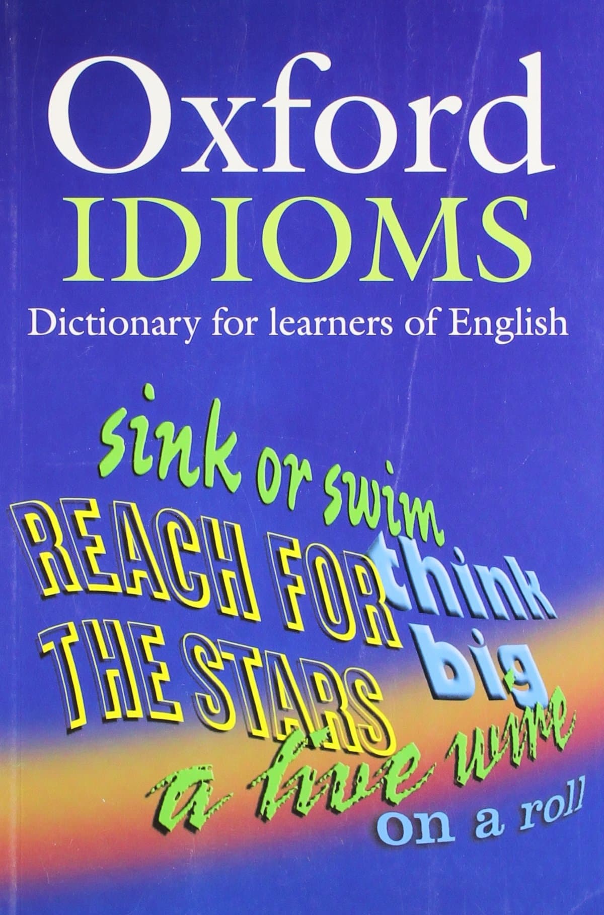 Oxford Idioms Dictionary for Learners of English (10,000+ Idioms) (ELT)