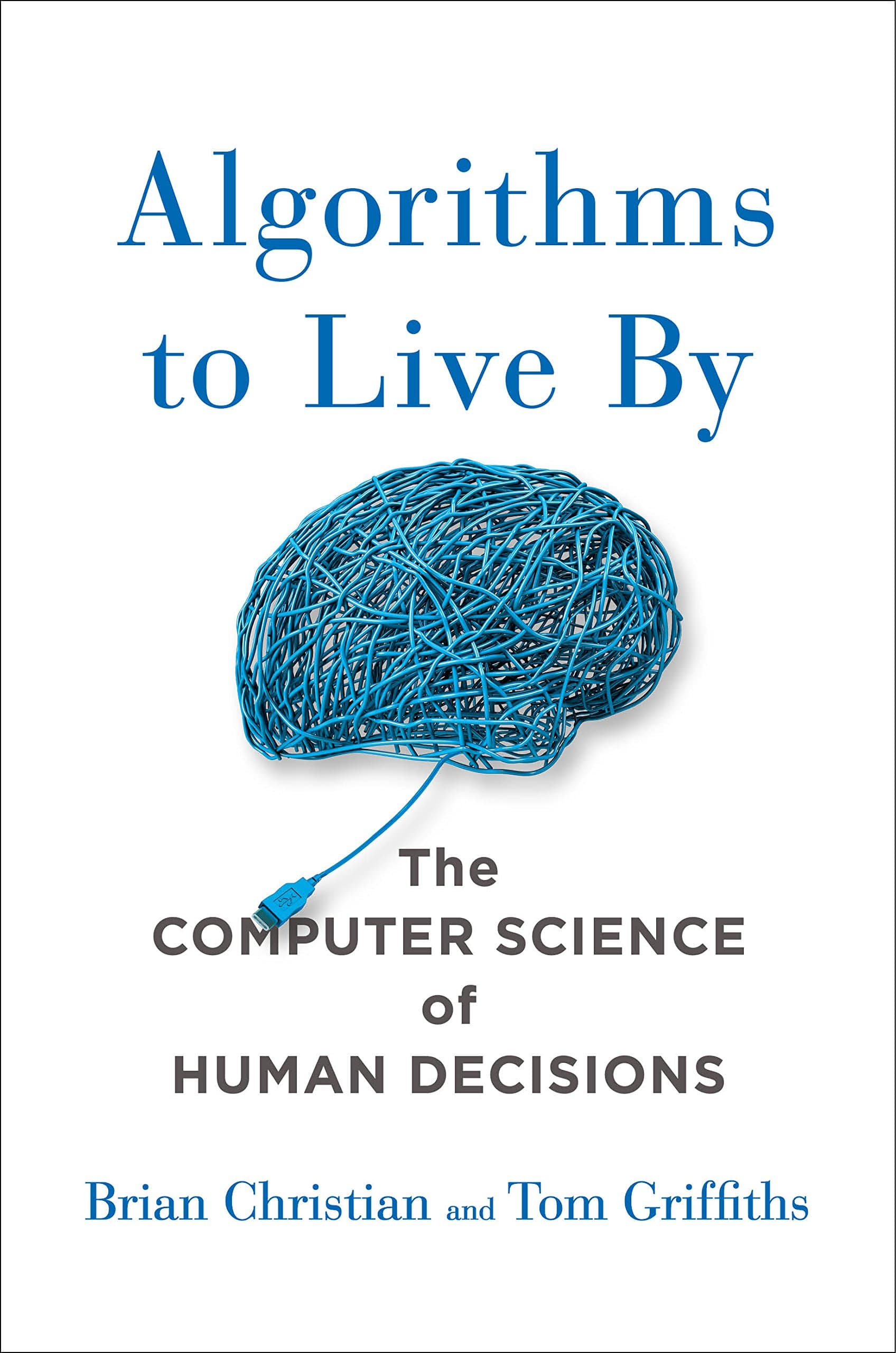Algorithms to Live By: The Computer Science of Human Decisions 1st Edition, Kindle Edition
