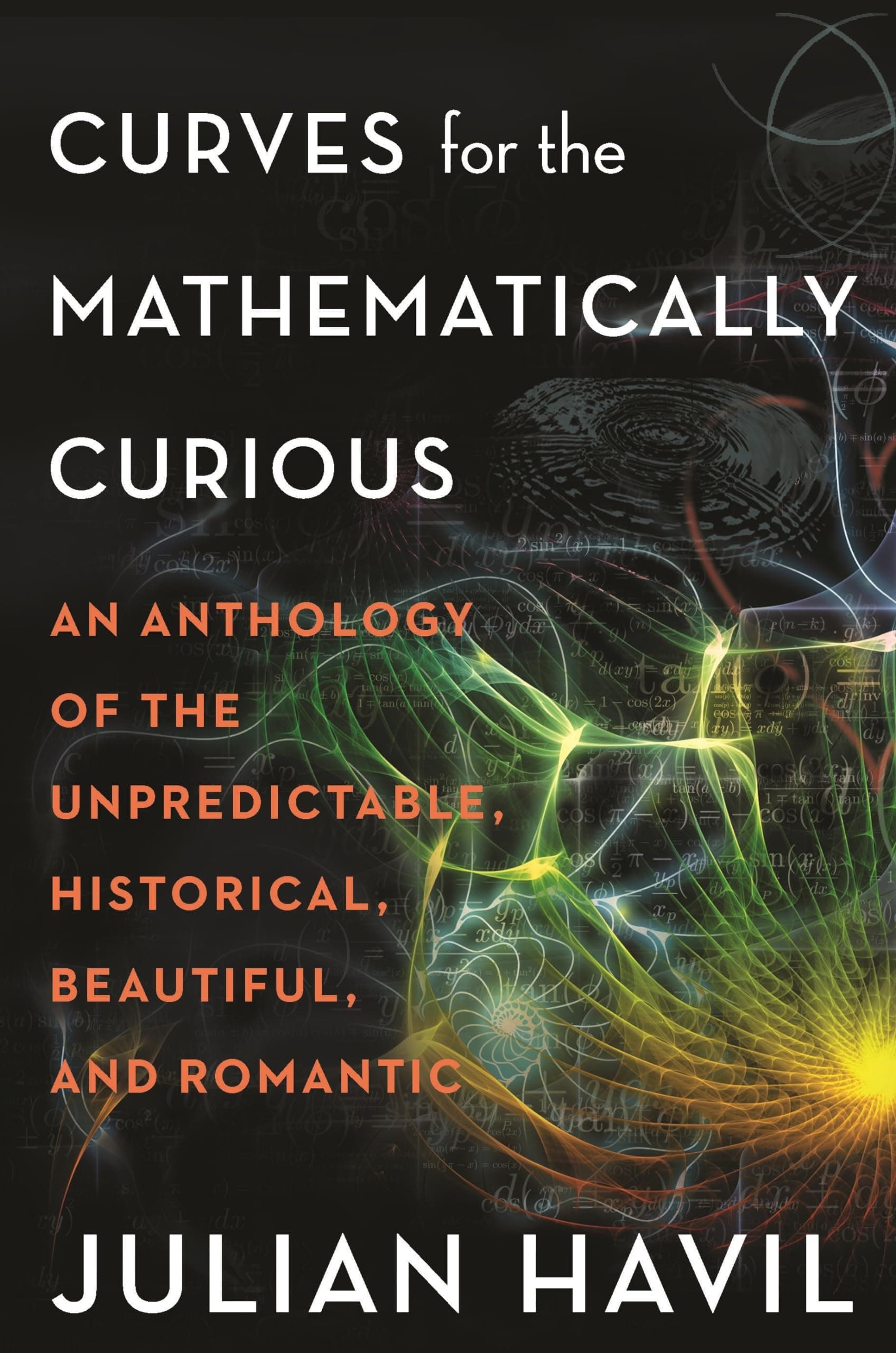 Curves for the Mathematically Curious: An Anthology of the Unpredictable, Historical, Beautiful, and Romantic