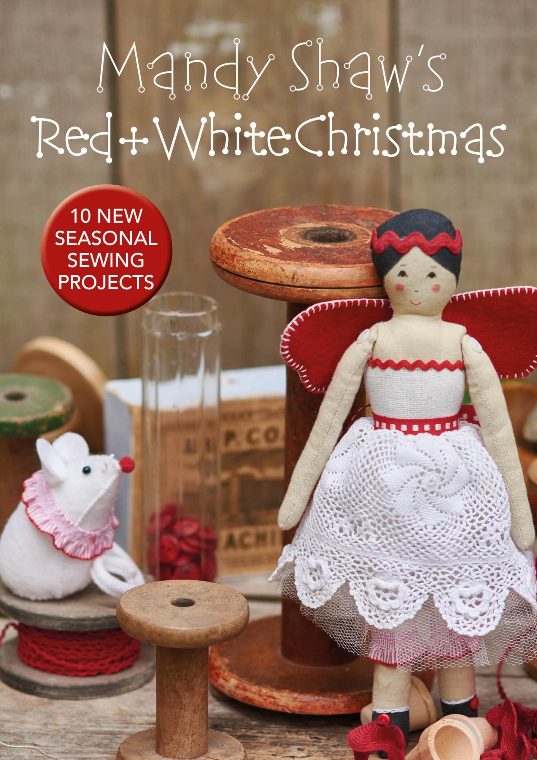 Mandy Shaw’s Red & White Christmas: 10 Seasonal Sewing Projects