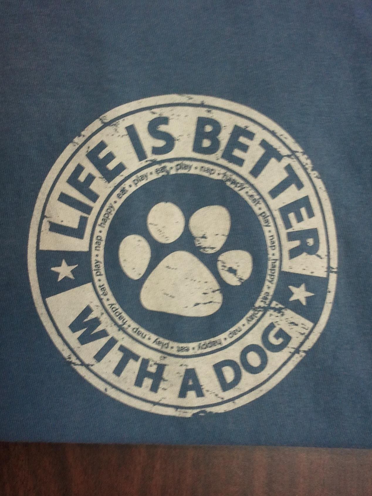 NEW ADULT SHIRT "LIFE IS BETTER WITH A DOG" ALL SIZES (Medium)
