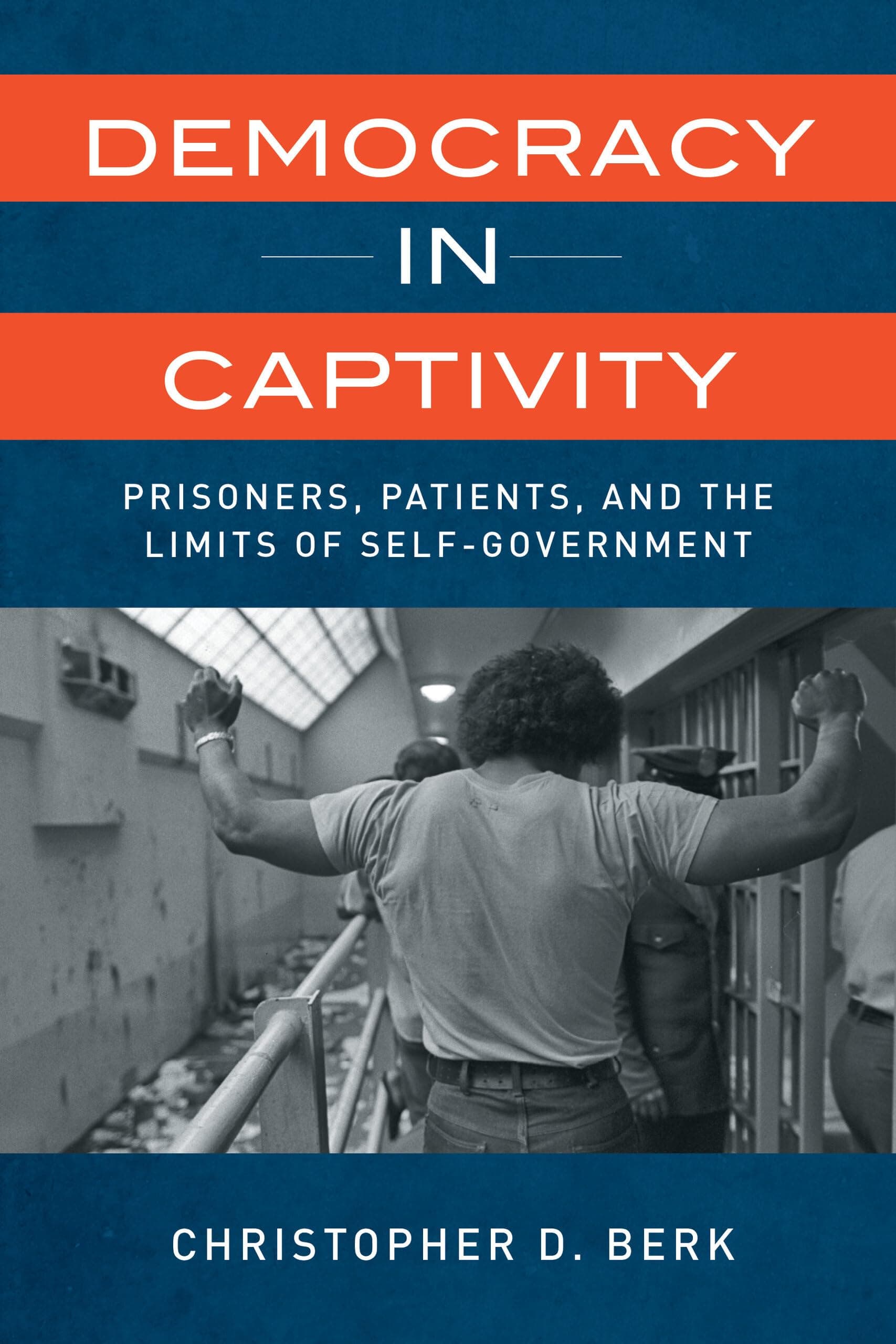 Democracy in Captivity: Prisoners, Patients, and the Limits of Self-Govern