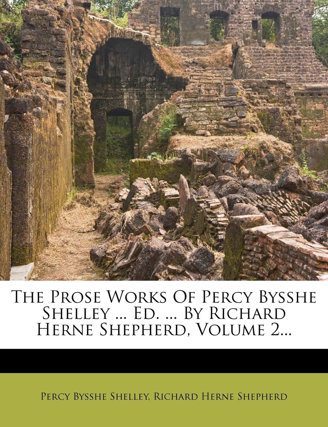 The Prose Works of Percy Bysshe Shelley ... Ed. ... by Richard Herne Shepherd, Volume 2...