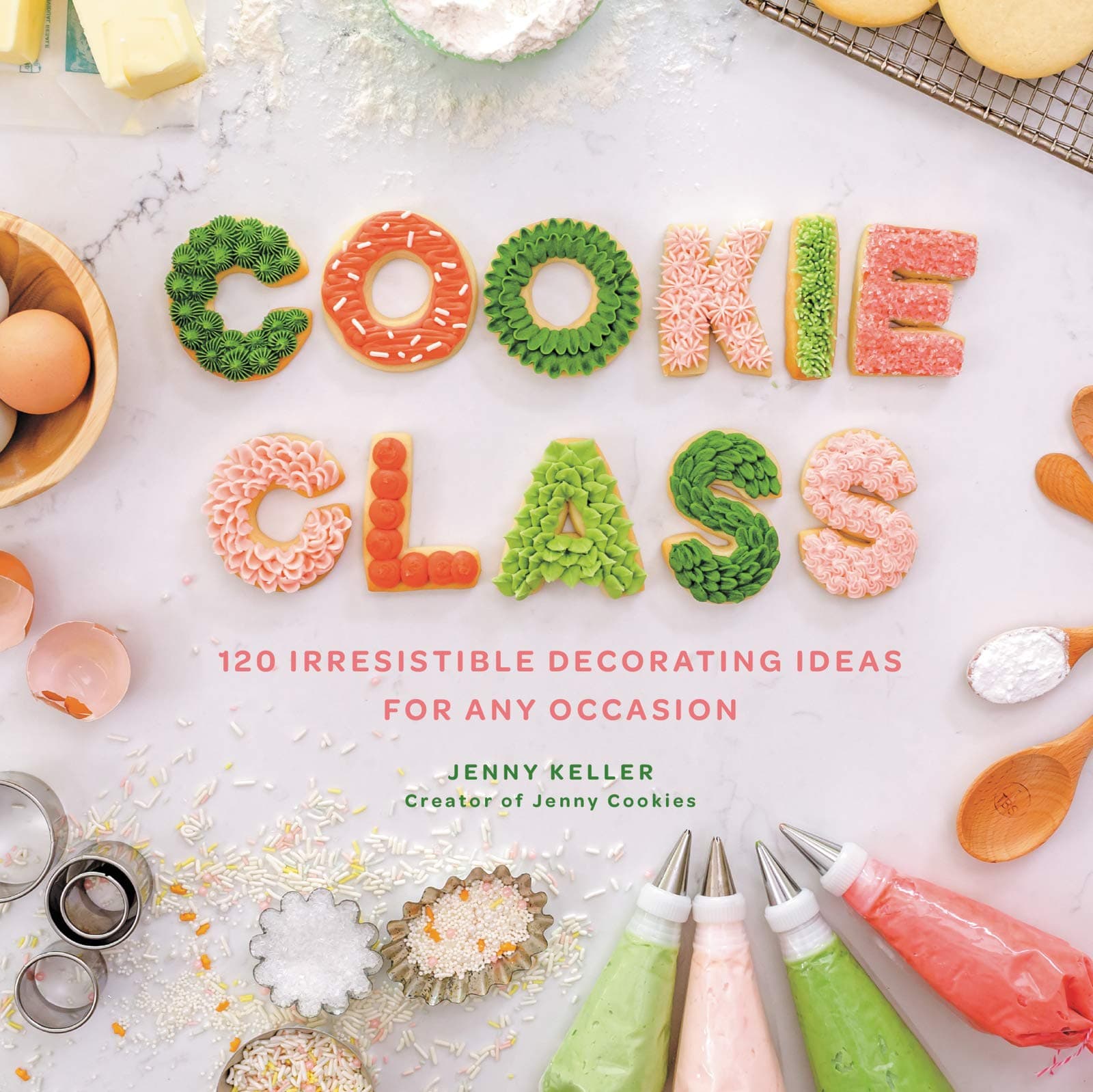 Cookie Class: 120 Irresistible Decorating Ideas for Any Occasion – No-Fail Buttercream Recipes for Bakery-Quality Treats at Home