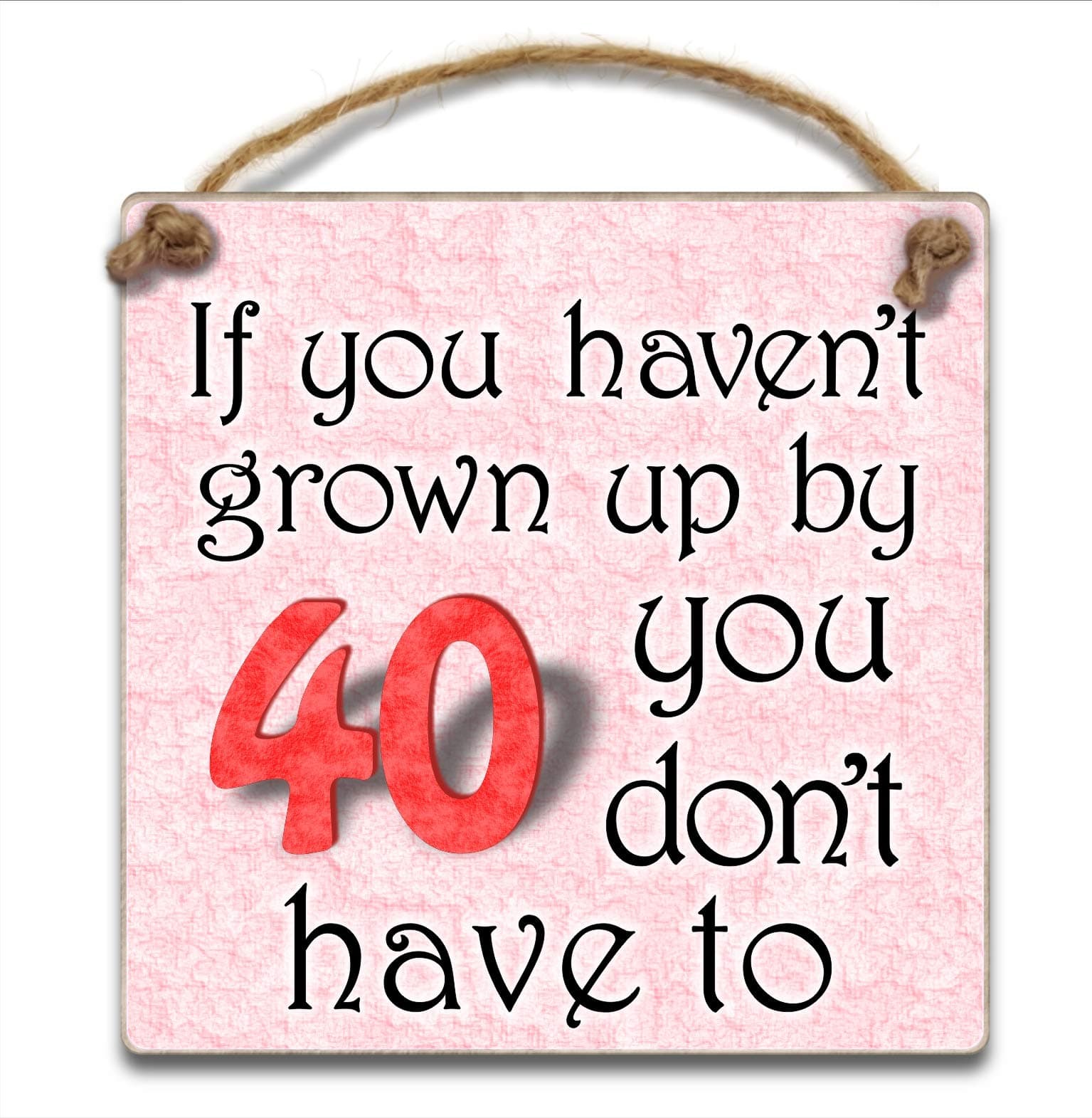 HmHome Pink Hanging Plaque -If you haven't grown up by 40 you don't have to,Wooden 40th Birthday Gift for Men Women Dad Sister Brother Friend