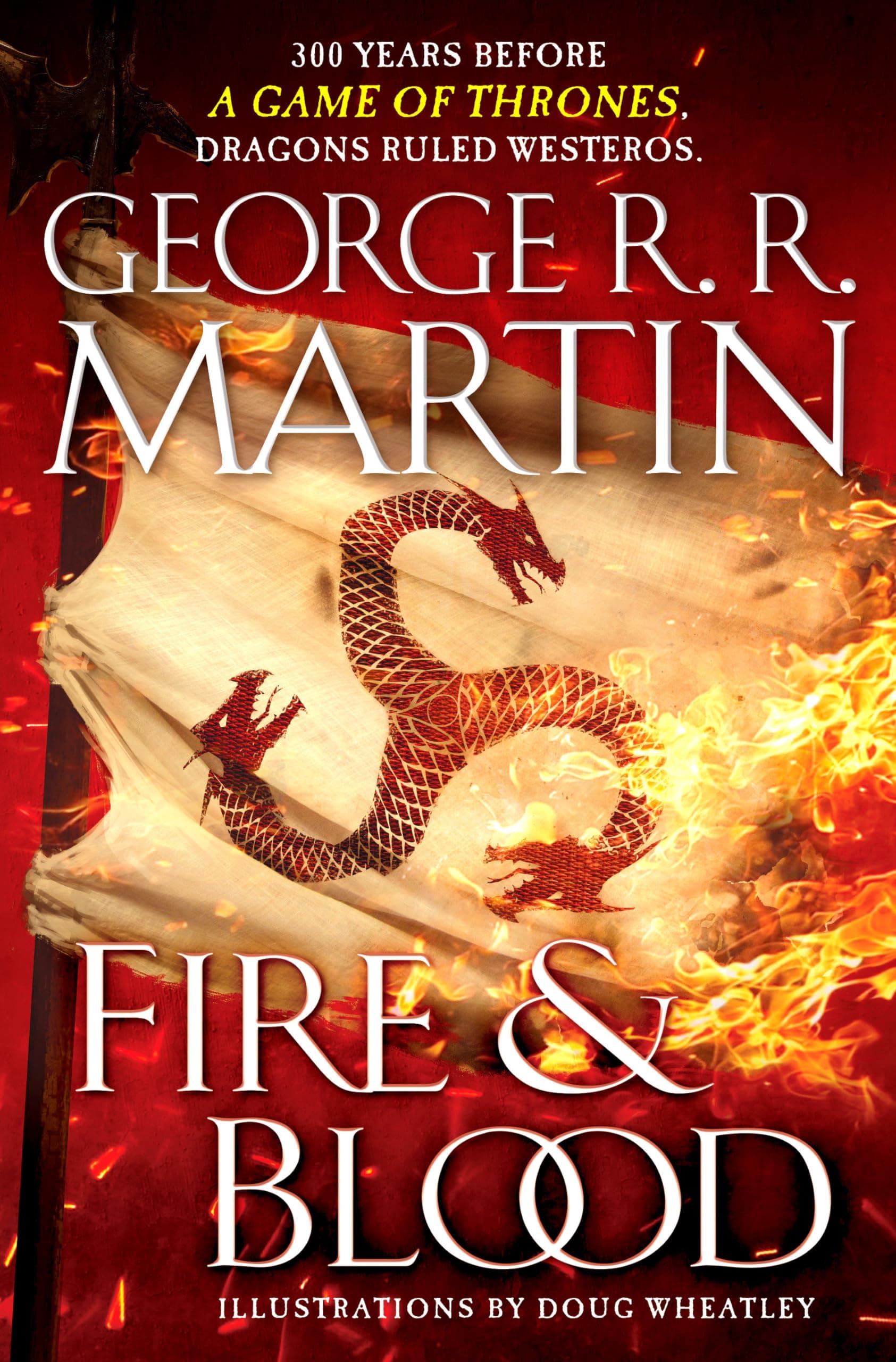 Fire & Blood: 300 Years Before a Game of Thrones (Dragons Ruled Westeros) Hardcover