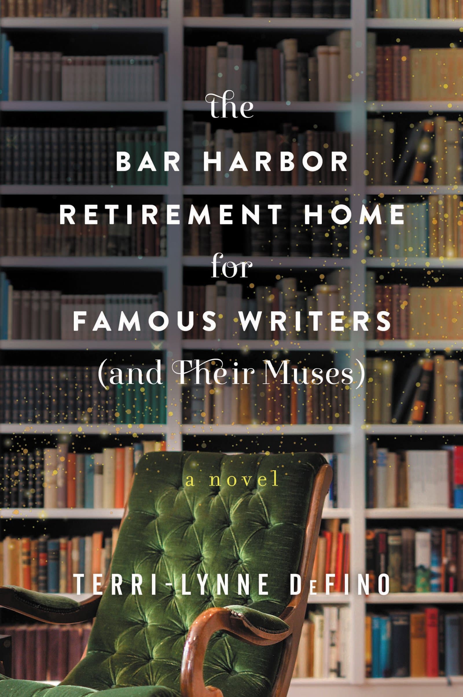 The Bar Harbor Retirement Home for Famous Writers (And Their Muses): A Heartwarming Novel of Great Writers, Friendship, and the Redemptive Power of Books