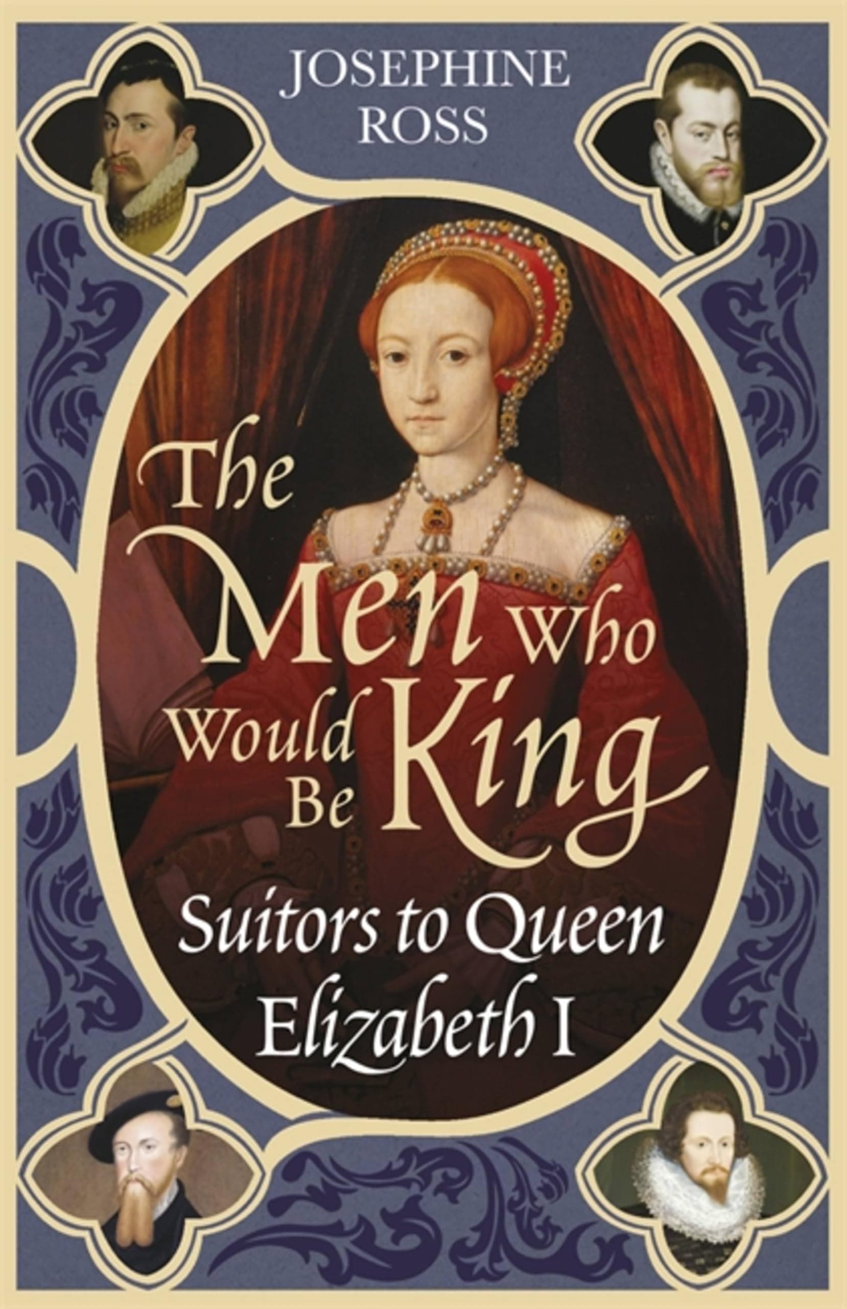 The Men Who Would Be King: Suitors to Queen Elizabeth I Paperback – Illustrated, September 1, 2005