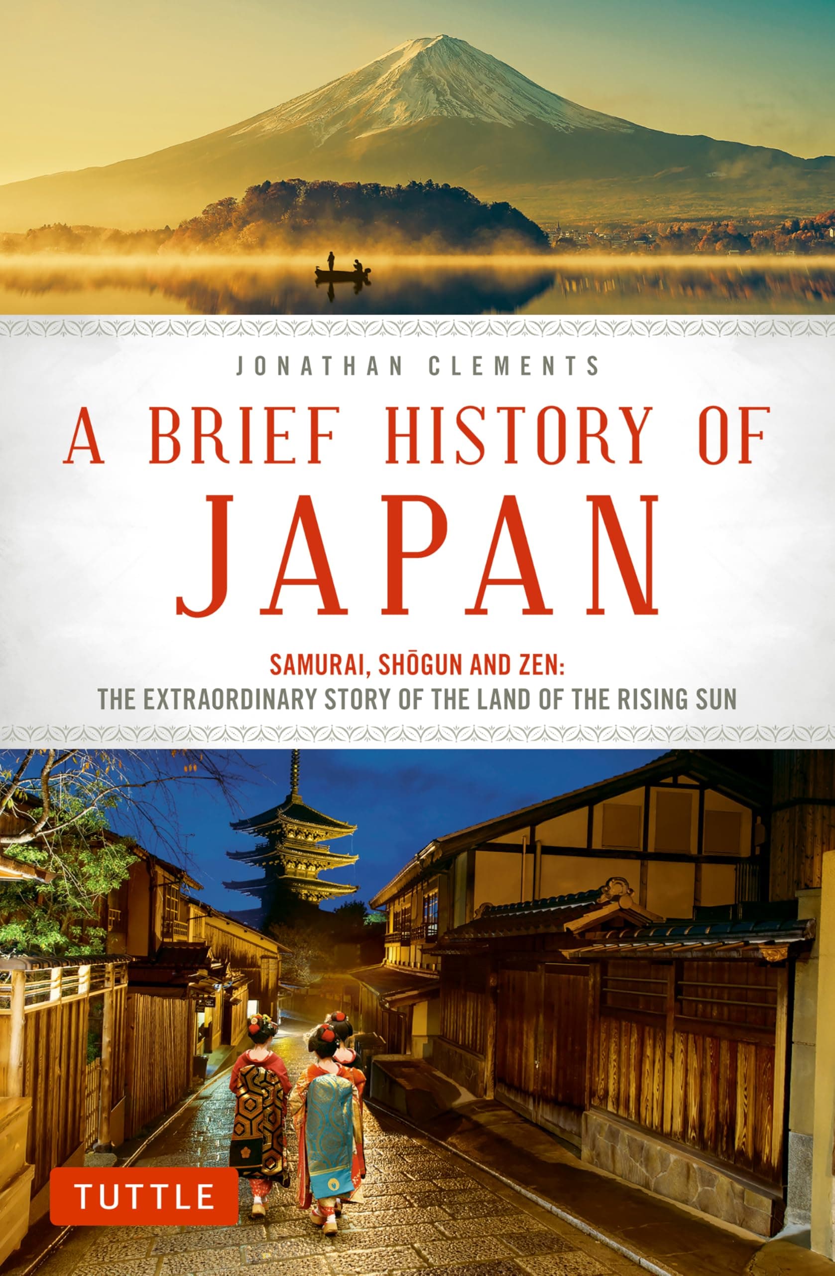 A Brief History of Japan: Samurai, Shogun and Zen: The Extraordinary Story of the Land of the Rising Sun