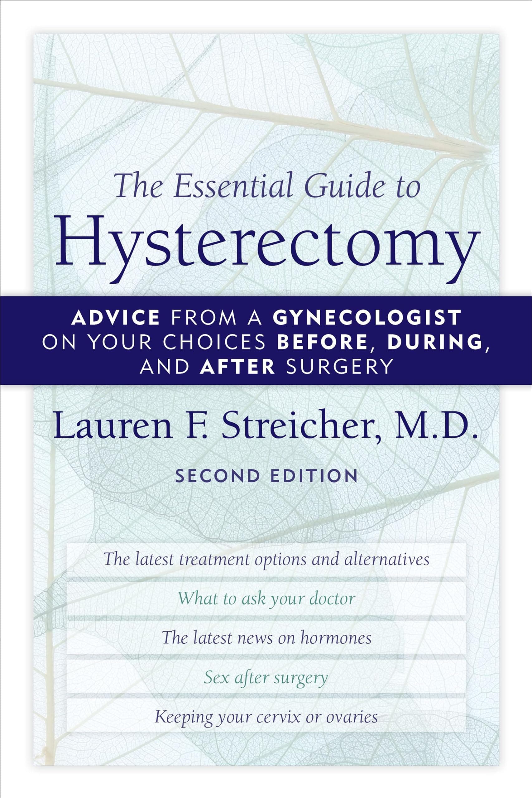 Lauren F. StreicherThe Essential Guide to Hysterectomy: Advice from a Gynecologist on Your Choices Before, During, and After Surgery