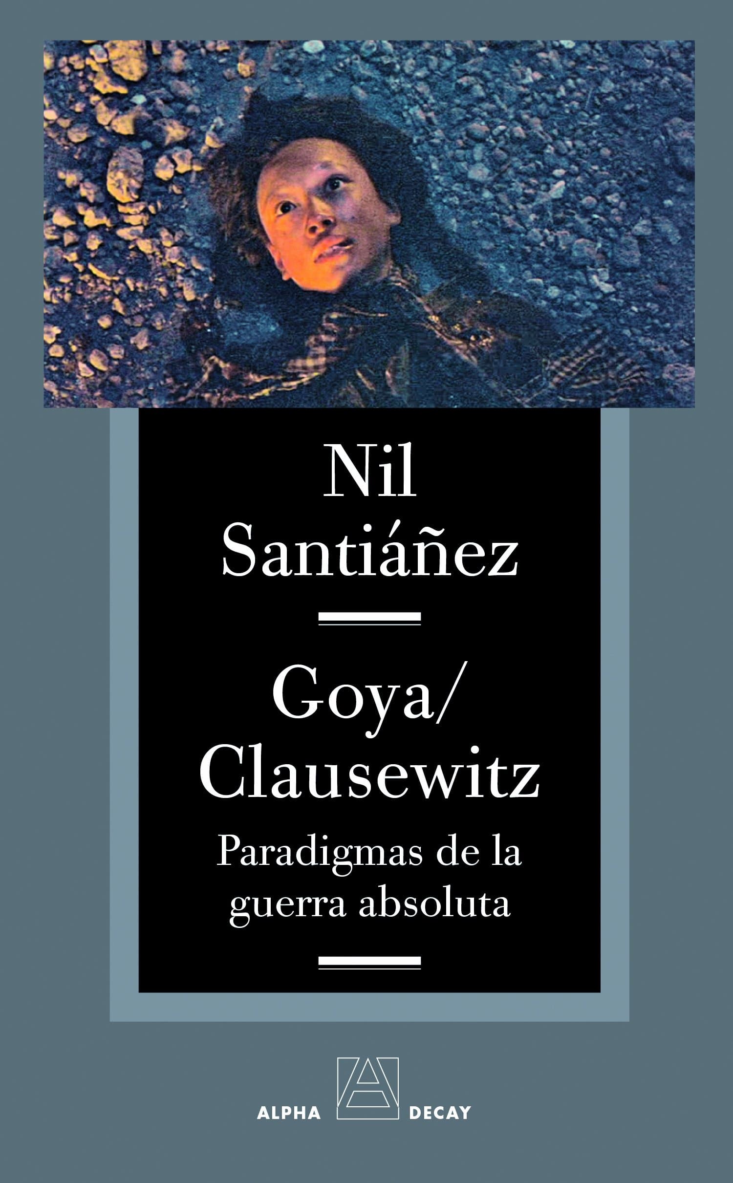 Goya / Clausewitz: Paradigmas de la guerra absoluta (Alpha, Bet & Gimmel) (Spanish Edition)
