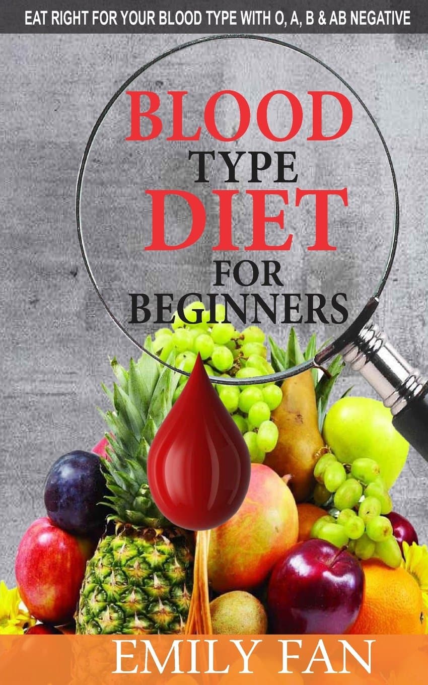 Blood Type Diet for Beginners: Eat Right for Your Blood Type with O, A, B and AB Negative Paperback – March 24, 2017