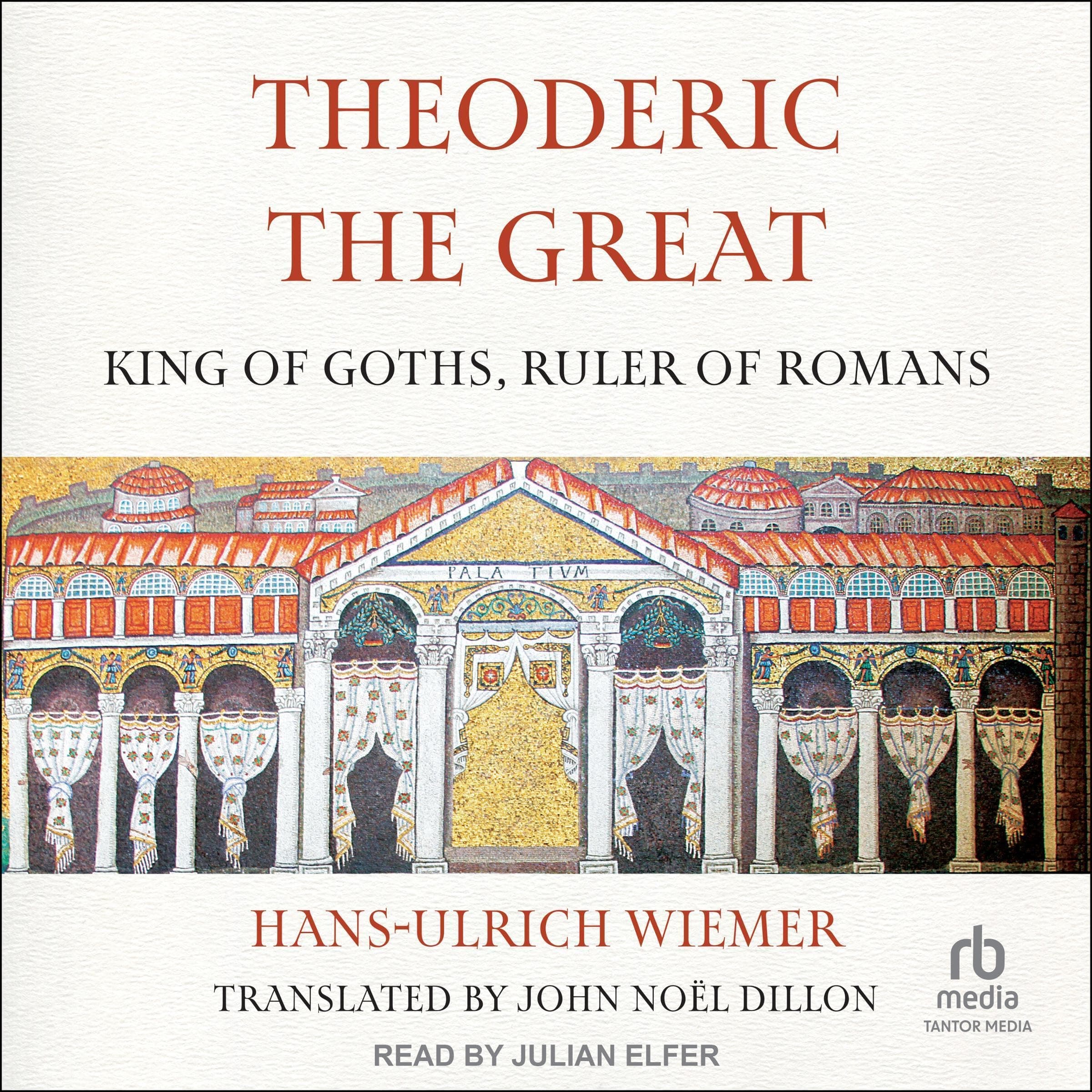Hans-Ulrich WiemerTheoderic the Great: King of Goths, Ruler of Romans
