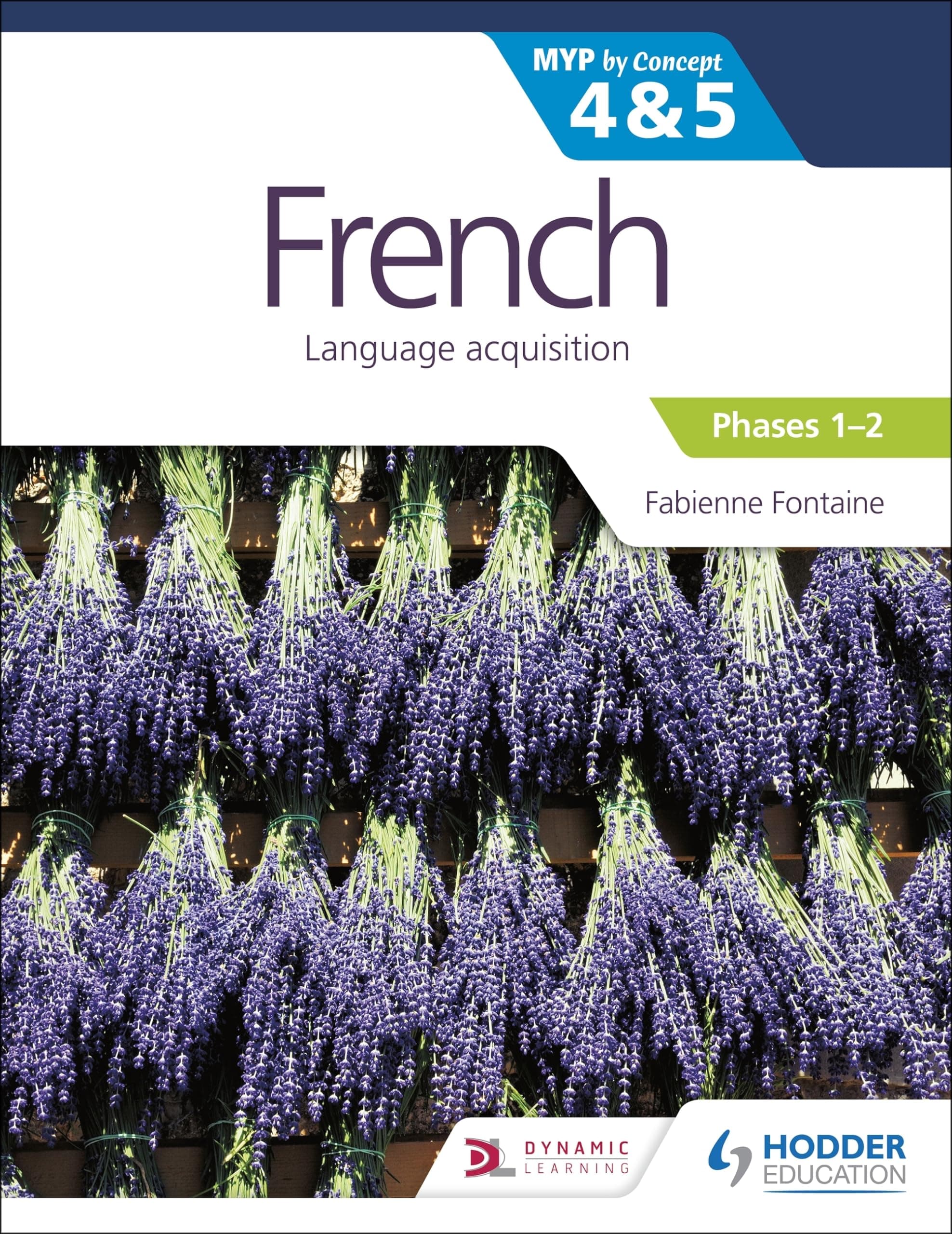 French for the IB MYP 4&5 (Emergent/Phases 1-2): by Concept: Hodder Education Group
