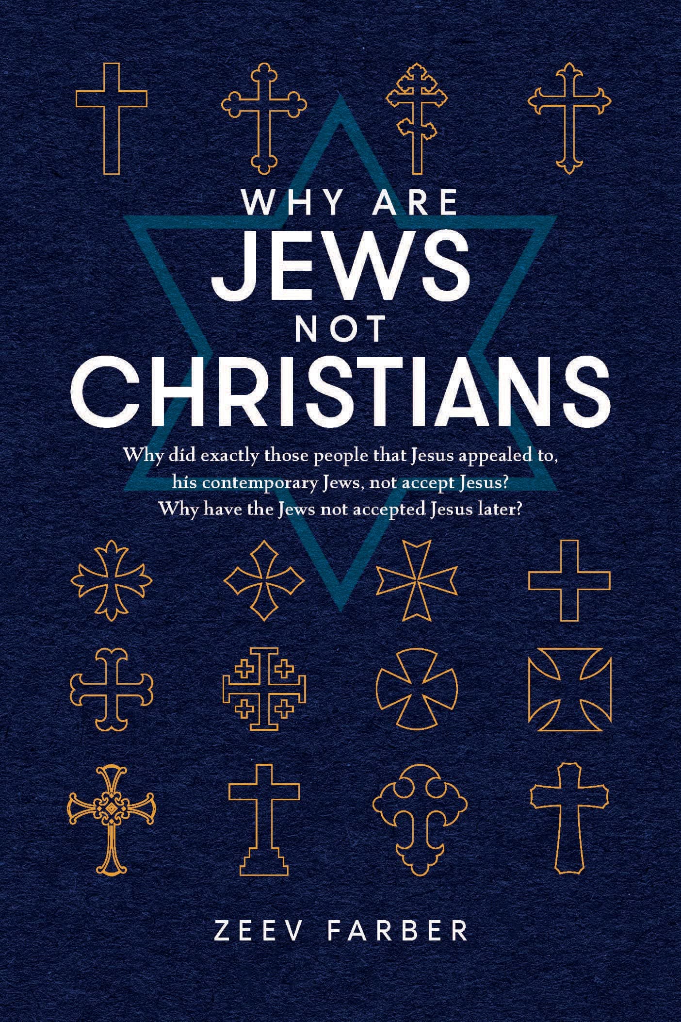 WHY ARE JEWS NOT CHRISTIANS?: Why did exactly those people that Jesus appealed to, his contemporary Jews, not accept Jesus? Why have the Jews not accepted Jesus later?