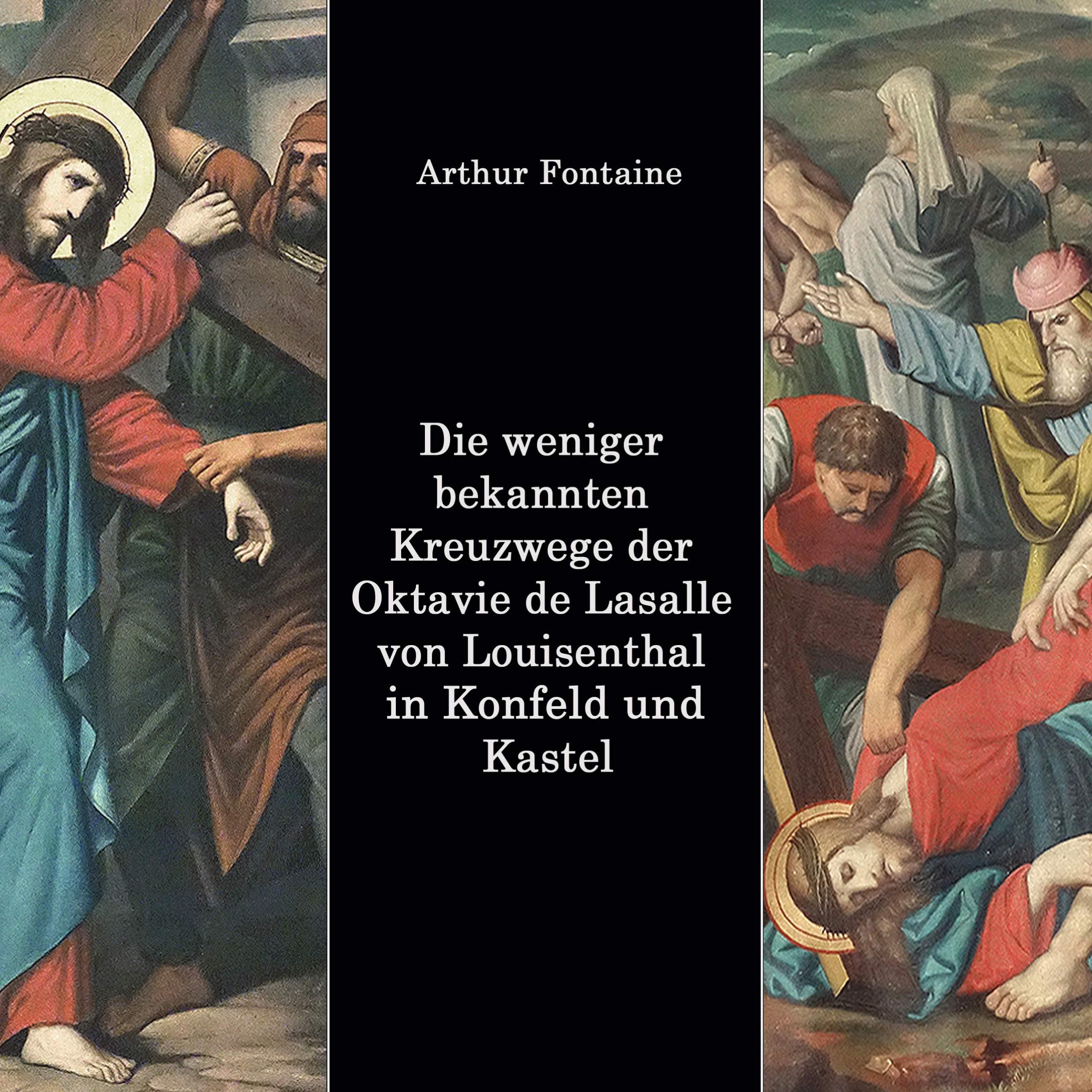 Die weniger bekannten Kreuzwege der Octavie de Lasalle von Louisenthal in den Kirchen von Konfeld und Kastel (German Edition)