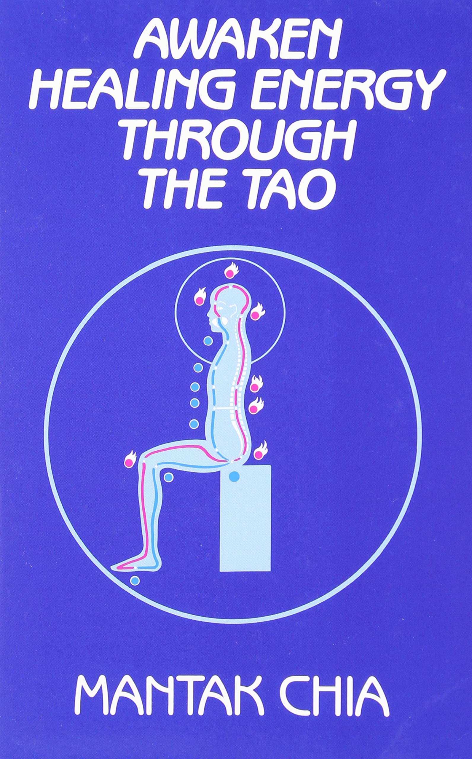 Awaken Healing Energy Through the Tao: The Taoist Secret of Circulating Internal Power
