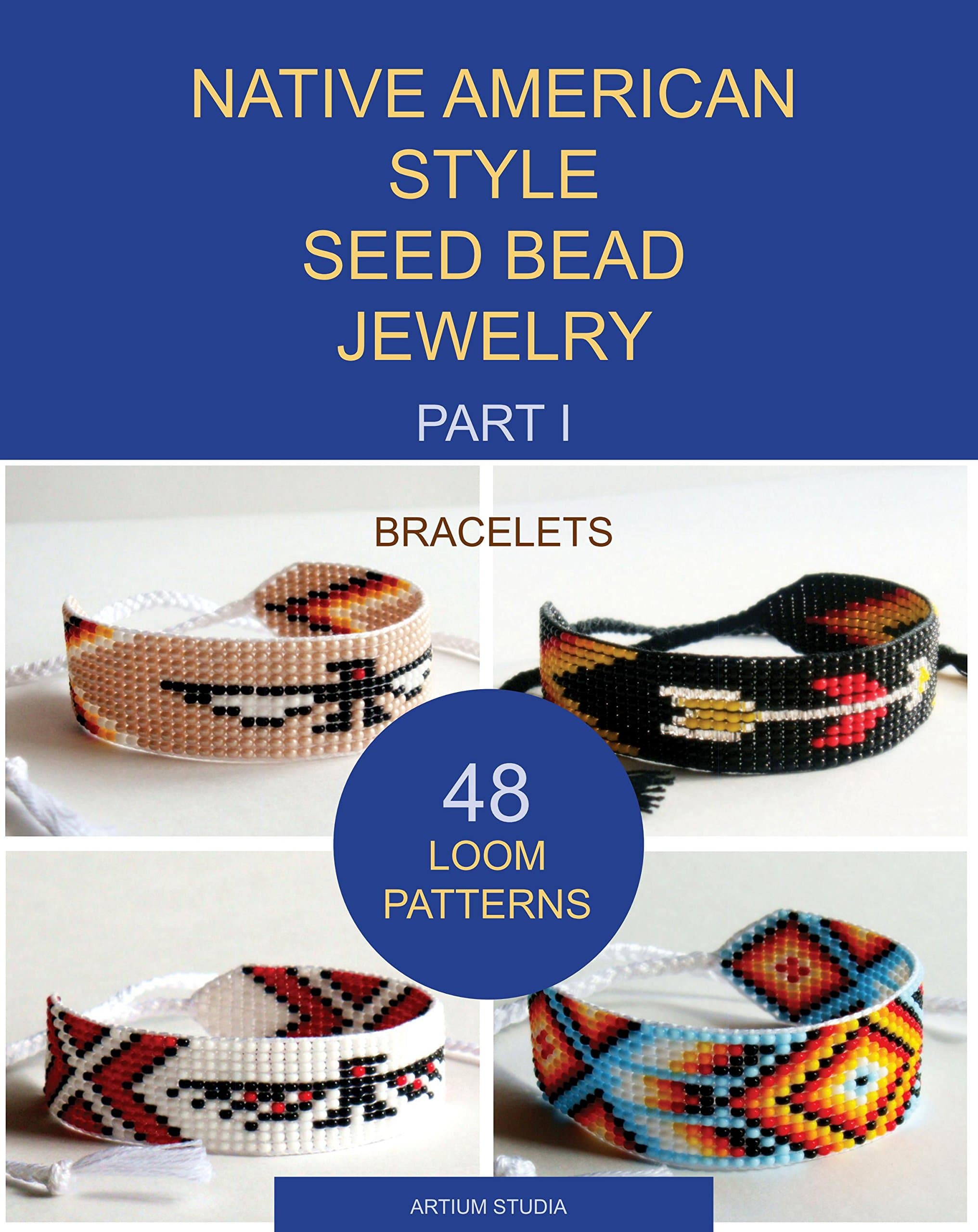 Native American Style Seed Bead Jewelry. Part I. Bracelets: 48 loom patterns [Print Replica] Kindle Edition