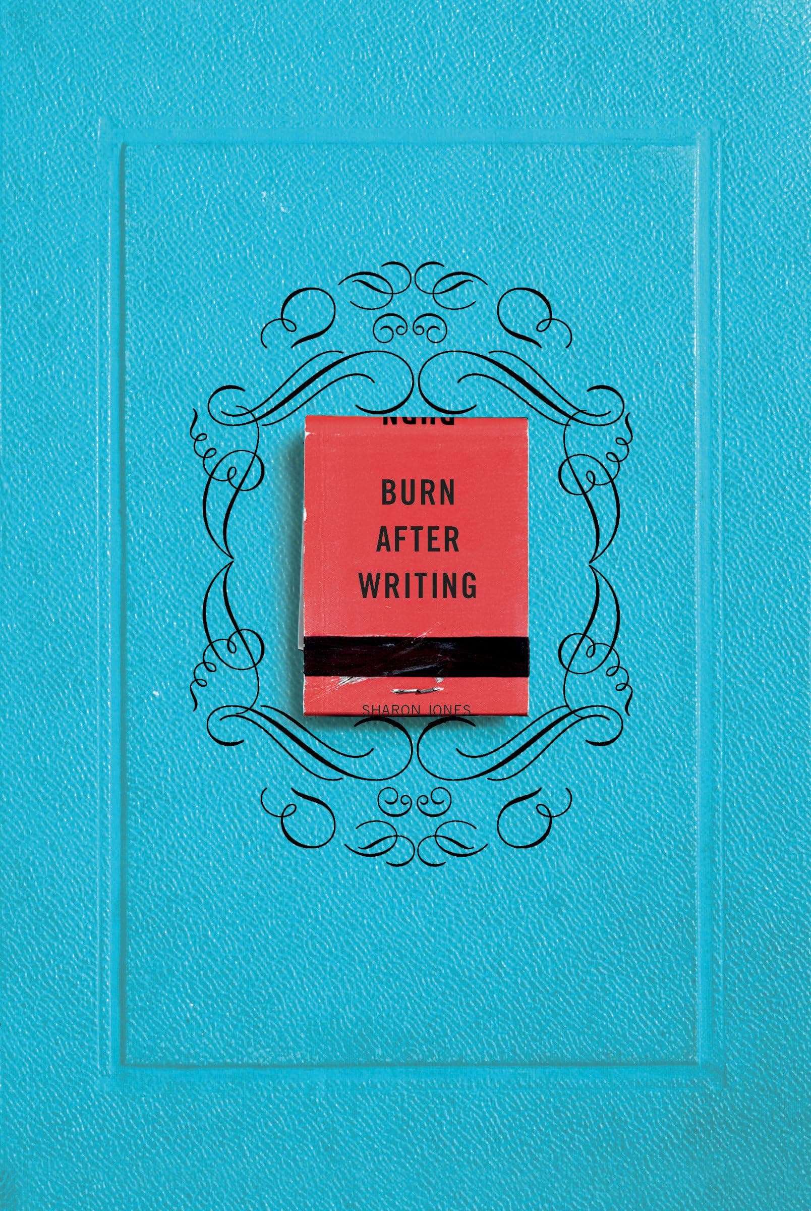 Burn After Writing Paperback – August 4, 2015