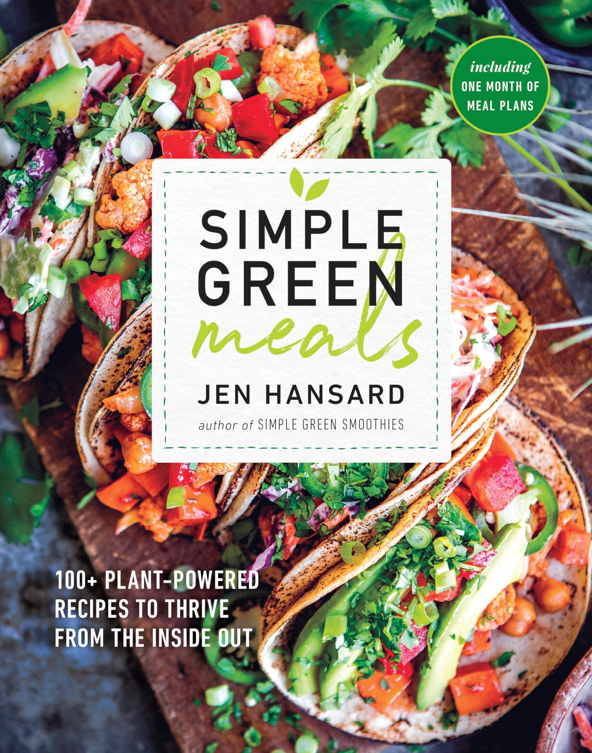 Simple Green Meals: 100+ Plant-Powered Recipes to Thrive from the Inside Out: A Cookbook Paperback – September 11, 2018