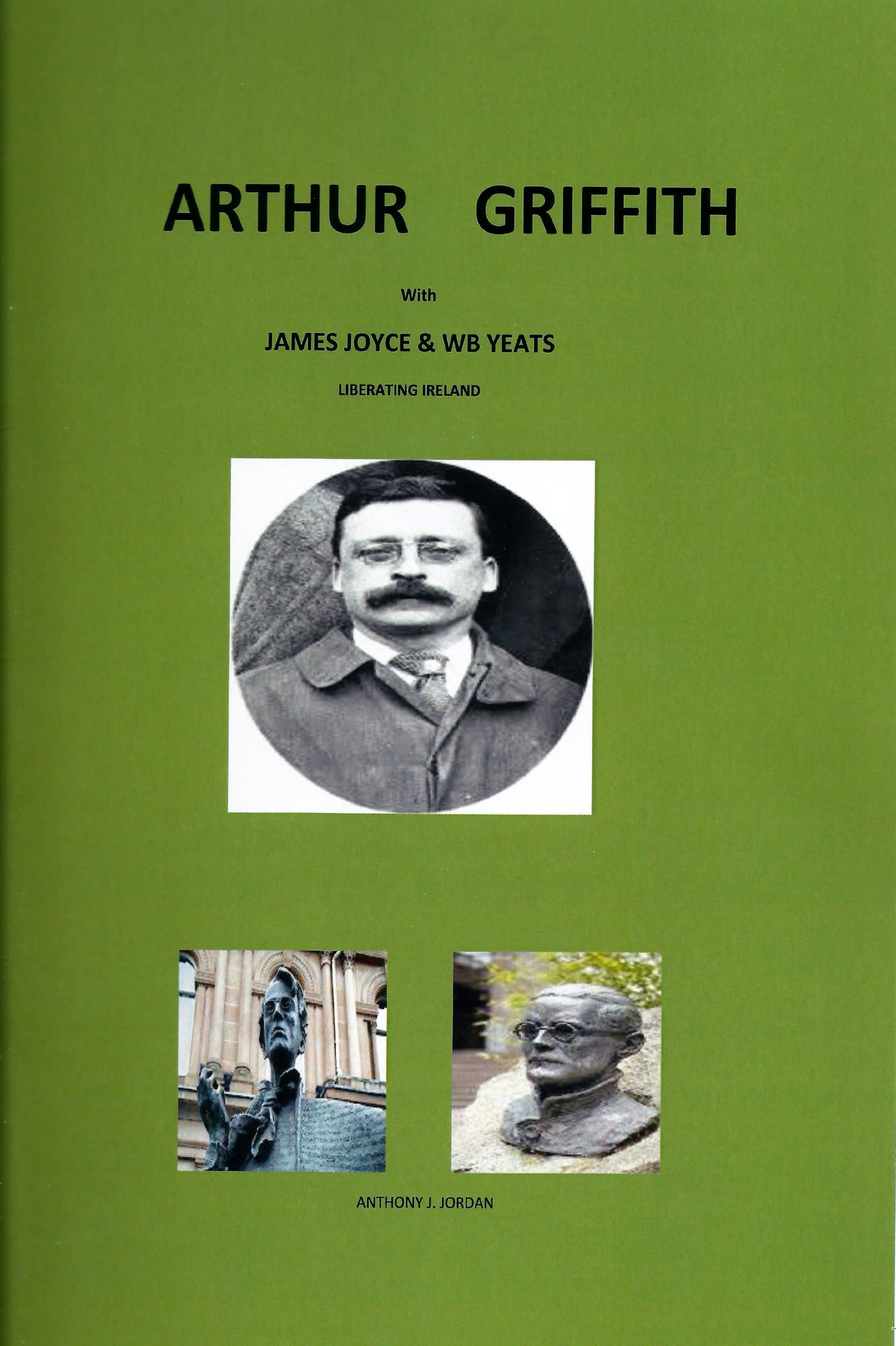 JAMES JOYCE & WB YEATS WITH ARTHUR GRIFFITH - LIBERATING IRELAND