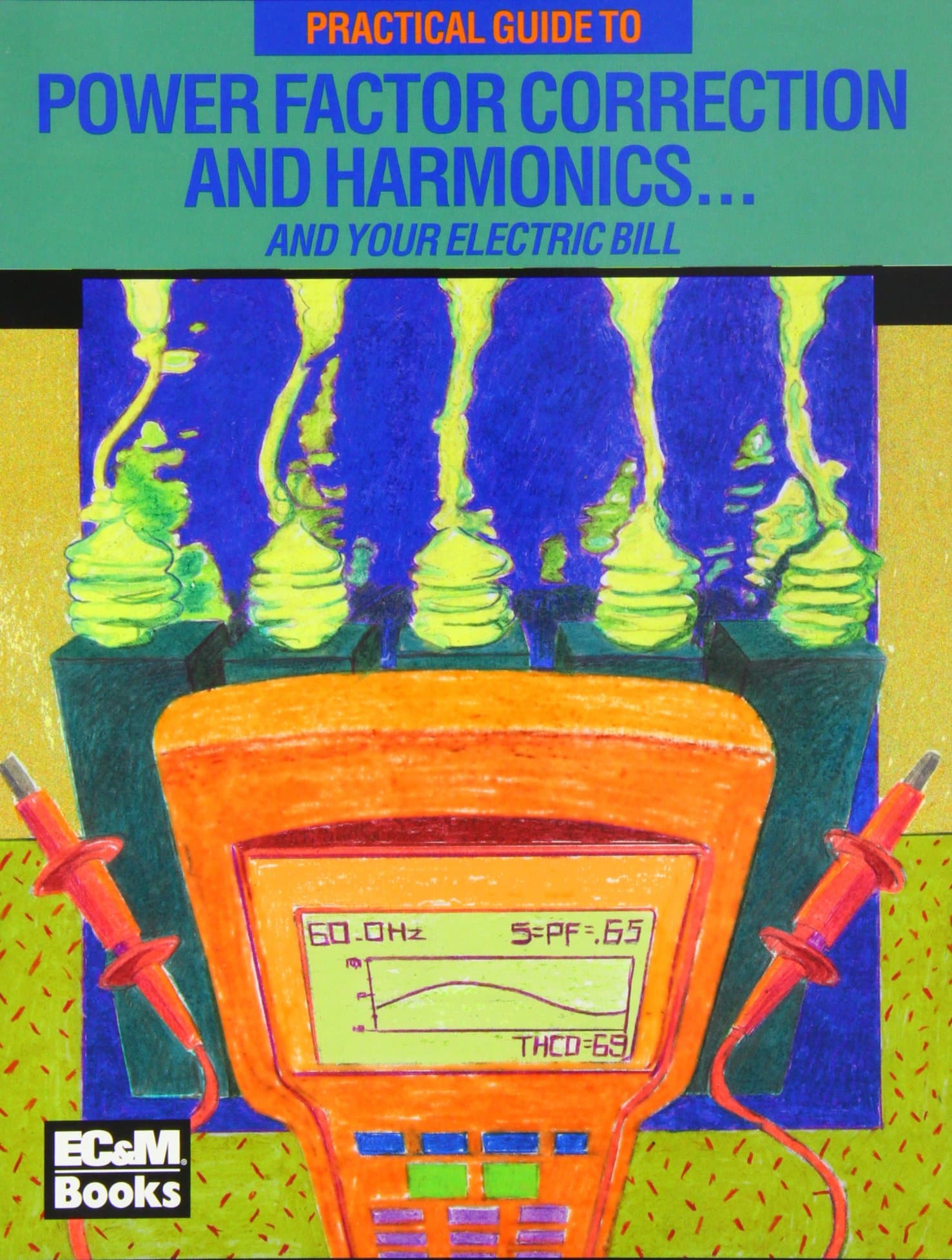 Practical Guide to Power Factor Correction and Harmonics...and Your Electric Bill (Practical Guide Series) Paperback – July 1, 2001