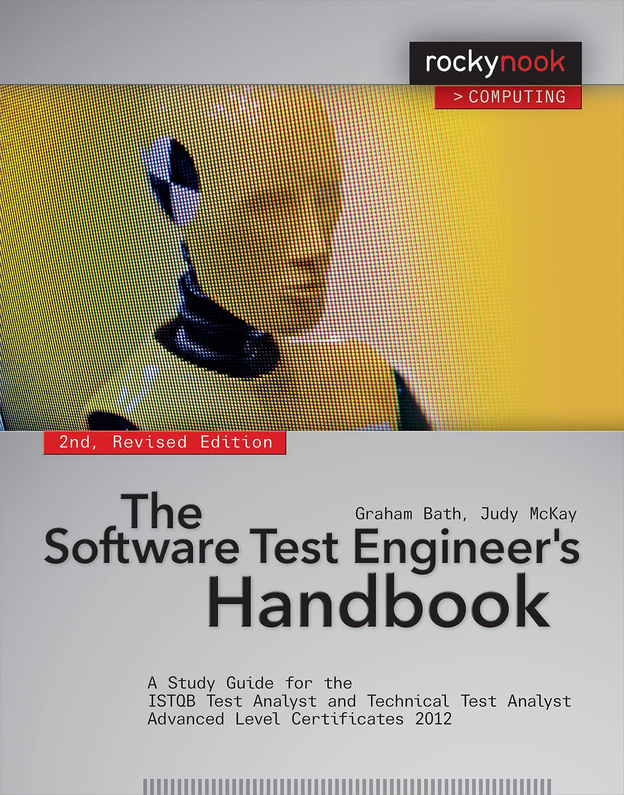 The Software Test Engineer's Handbook, 2nd Edition: A Study Guide for the ISTQB Test Analyst and Technical Test Analyst Advanced Level Certificates 2012 (Rocky Nook Computing)
