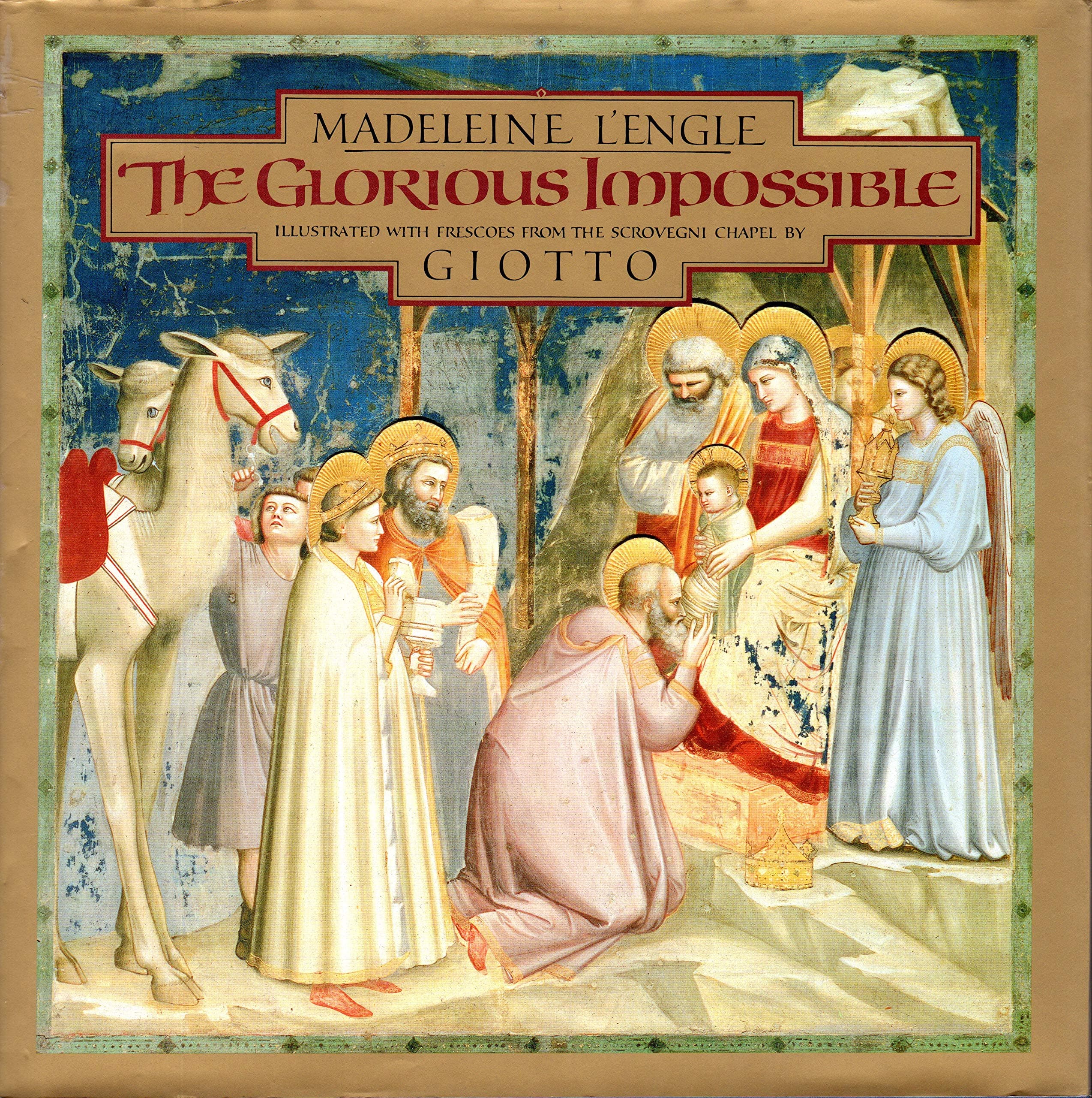 The Glorious Impossible [Illustrated with Frescoes from the Scrovegni Chapel by Giotto]