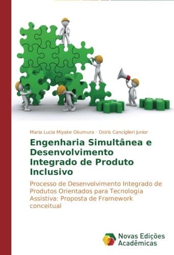 Engenharia Simultânea e Desenvolvimento Integrado de Produto Inclusivo: Processo de Desenvolvimento Integrado de Produtos Orientados para Tecnologia Assistiva: Proposta de Framework conceitual
