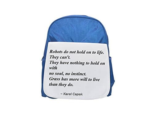 Robots do not hold on to life. They can't. They have nothing to hold on with - no soul, no instinct. Grass has more will to live than they do. printed kid's blue backpack, Cute backpacks, cute small b
