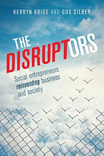 The Disruptors: Social entrepreneurs reinventing business and society